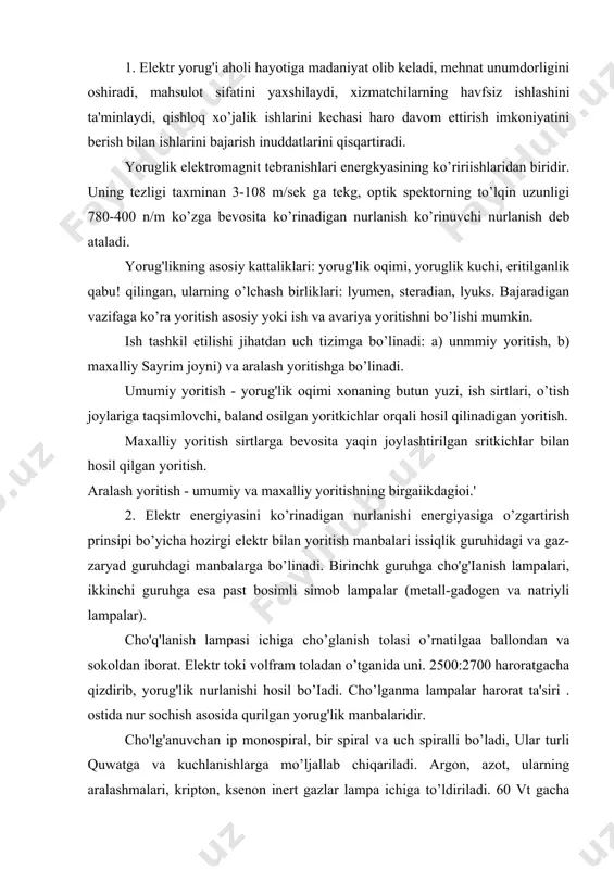 , yorug'lik nurlanishi hosil bo’iadi. cho’lganma lampalar harorat ta'siri . ostida nur sochish asosida qurilgan yorug'lik manbalaridir. cho'lg'anuvchan ip monospiral, bir spiral va uch spiralli bo’ladi, ular turli quwatga va kuchlanishlarga mo’ljallab chiqariladi. argon, azot, ularning aralashmalari, kripton, ksenon inert gazlar lampa ichiga to’ldiriladi. 60 vt gacha lampalar vakuumli (nv) bo’ladi, 60 vt dan kattalari gaz to’ldirilgan (ng) qilib chiqariladi, asosiy parametrlari: tarmoqdan iste'nyl qilinayotgan nominal kuchlanishi va quvvati, yorug'lik oqimi; yorug'lik berishi va xizmat muddati. o’rtacha muddati iooosoat. yoruglik fiki juda kichik (7-10%), ya'ni berilgai elektr znergiyasining oz qismi issiqlik isroflzriga va ko’rinmas nurlanishlarga .aylanadi. qyshloq xo’jalik iiglab chiqarishida cho’glaaish lampalari ko’rinadigan kurlanish manbai va infraqizil nurlar manbai sifatida qo'!lankladi, 220v kuchlanish bilan yoritish uchun: nv (15 : 25vt li), nb (400-100 vt li) gazli bisgshral, nbk (40-yuovt li) kriptin gazli bispiral, ng (150 : 1500 vt li) gazli monospiral. lampa kolbasining ichki yuzasidan oynasimon qaytargich bor: zn - …
