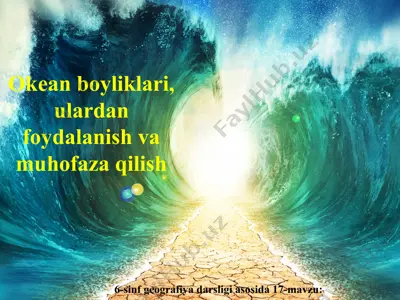 okean boyliklari, ulardan foydalanish va muhofaza qilish 6-sinf — PPT