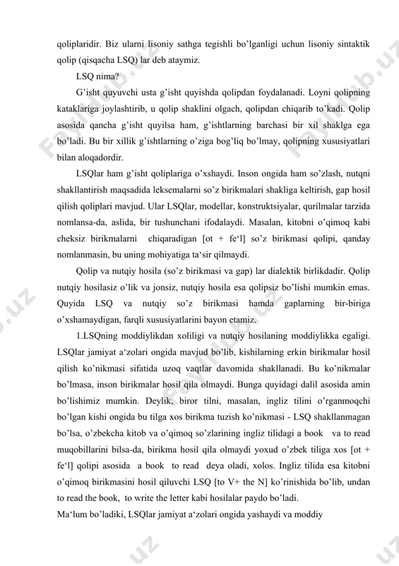 va o’qimoq so’zlarining ingliz tilidagi a book va to read muqobillarini bilsa-da, birikma hosil qila olmaydi yoxud o’zbek tiliga xos [ot + fe‘l] qolipi asosida a book to read deya oladi, xolos. ingliz tilida esa kitobni o’qimoq birikmasini hosil qiluvchi lsq [to v+ the n] ko’rinishida bo’lib, undan to read the book, to write the letter kabi hosilalar paydo bo’ladi. ma‘lum bo’ladiki, lsqlar jamiyat a‘zolari ongida yashaydi va moddiy qiyofaga ega emas. uni sezgi a‘zolari asosida bilib bo’lmaydi. qoliplardan chiqqan nutqiy hosilalarni esa aytish, eshitish, yozish va o’qish mumkin ekan, bu ularning moddiylikka egaligidir. 1.lsqlarning ijtimoiyligi va nutqiy birikmalarning individualligi. lsqlar bir kishi tomonidan emas, balki shu tilda so’zlashuvchi jamiyatning barcha a‘zolari tomonidan uzoq vaqtlar davomida shakllangan. shuningdek, ular bir kishi uchun emas, balki jamiyatning shu tilda so’zlashuvchi barcha a‘zolari uchun birday xizmat qiladi. bu lsqlarning ijtimoiy tabiatga egaligini ko’rsatadi. lsqlar asosida vujudga keluvchi nutqiy hosilalar har bir kishi nutqida …
