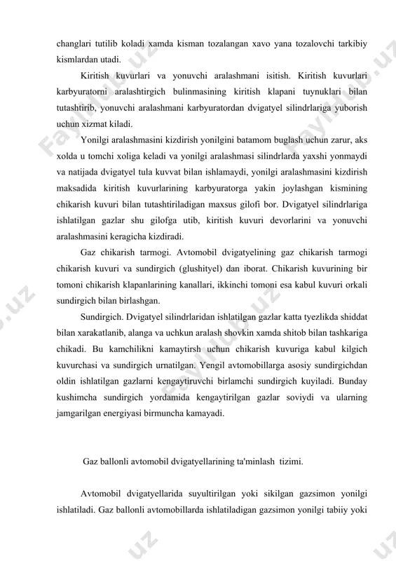 aytirilgan gazlar soviydi va ularning jamgarilgan energiyasi birmuncha kamayadi. gaz ballonli avtomobil dvigatyellarining ta'minlash tizimi. avtomobil dvigatyellarida suyultirilgan yoki sikilgan gazsimon yonilgi ishlatiladi. gaz ballonli avtomobillarda ishlatiladigan gazsimon yonilgi tabiiy yoki sun'iy yonuvchi gazlar bulib, ular suyultirilgan neft gazi (sng), sikilgan tabiiy gaz (stg) bulishi mumkin. sng da ishlovchi avtomobil dvigatyellari keng tarkalgan. makbul xaroratda bosimi 1,6 mpa (16 kgkg`sm2 ) ga yetguncha gazsimon xoldan suyuk xolatga utuvchi gazlarga suyultirilgan neft gazlari deb ataladi. demak, bunday gazlar yopik idish va ballonlarda suyuk xolatda buladi. stg lar sikilgan gaz ballonli deb ataluvchi yuk avtomobillarida yonilgi sifatida ishlatiladi. stg deb, suyuklik xolatiga utish xarorati past bulgan gazlarga aytiladi. ular makbul xaroratda bosimi sikilib, 20 mpa (200 kgkg`sm2 ) ga yetguncha xam gazsimon xolatni saklab turadi. gaz bilan ishlovchi dvigatyellarning ish sikli karbyuratorli dvigatyellarning ishlash uslubiga uxshash bulsa-da, asbob va uskunalarining tuzilishi bilan fark kiladi. suyultirilgan gazda turli zil-432810, gaz-53-07 yuk avtomobillari va …