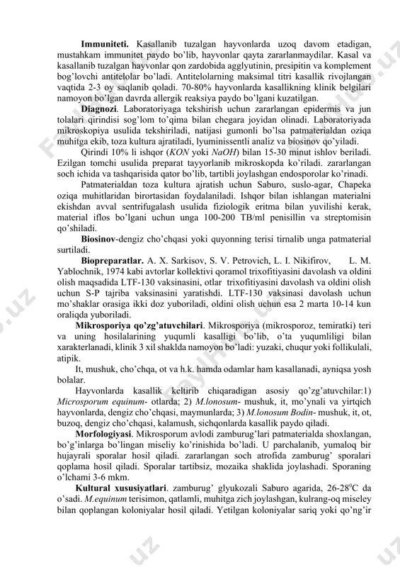 . patmaterialda virulentligi 1,5 yil tuproqda 2 oy saqlanadi. ultrabinafsha nurlari zamburug’larni kulturada ham, patmaterialda ham 30 minutda o’ldiradi. 80-900c qizdirilgan suvda 7-10 minut, qaynatish 7-10 minut, quruq issiqlik (60-620c) 2 soatda o’ldiradi. 5-8 % li ishqor eritmalari 20-30 minutda, 2-3 % li fenol 20-30 minutda, 2% li formalin 2-3 minutda o’ldiradi. patogenligi. trixofiton avlodi zamburug’lari tabiiy va sun’iy sharoitlarda qoramollar, ot, qo’y, cho’chqa, eshak, tuya, mushuk, dengiz cho’chqalari, quyon, oq sichqon, kalamush, it, muynali va yovvoyi hayvonlar uchun patogenlidir. ko’proq qoramol va otlar, kamroq it va mushuklar moyildir. kasallik o’ta yuqumli, asosan yosh hayvonlar zaralanadi. patogenezi. hayvonlar dermatomikozlari patogenezi asosida zamburug’larning organizmda teri va uning hosilalarini zararlab, parazitlik qilishi yotadi. bunda makroorganizmning ham roli katta. organizmda qulay sharoitlar yaratilganda zamburug’lar soch follikulalariga kirib rivojlanadi va ko’payadi. kirgan va rivojlangan joyida yalliglanish paydo bo’ladi. soch ildizi qinining hujayralari shishishi natijasida soch noziklashib follikuladan chiqayotgan joyidan sinadi. zararlangan o’choqlardan zamburug’ elementlari …