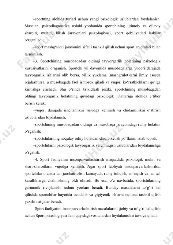 navbatida, sportchilarning garmonik rivojlanishi uchun yordam beradi. bunday masalalarni to‘g‘ri hal qilishda sportchilar hayotida ozodalik va gigiyenik ishlarni oqilona tashkil qilish yaxshi natijalar beradi. · sport faoliyatini insonparvarlashtirish masalalarini ijobiy va to‘g‘ri hal qilish uchun sport psixologiyasi fani quyidagi vositalardan foydalanishni tavsiya qiladi: · sport faoliyatining ichki tomonlari va sport jamoasi a’zolarining o‘zaro munosabatlari qonuniyatlarini o‘rganish; · sport faoliyati motivlarining tuzilish qonuniyatlarini o‘rganish; · sportchi faoliyati ruhiy holatining individual psixologik xususiyatlarini o‘rganish. · 5. sport jamoasidagi o‘zaro ijtimoiy – psixologik munosabatlar jarayonini, sport guruhlarini boshqarishni va guruh sportchilarining boshqaruvchilik qobiliyatlarini shakllantirish: · sport jamoasi va guruhlardagi ichki mexanizmlarning qonuniyatlarini o‘rganish, boshqarish uslublarini ishlab chiqish; · sport jamoalaridagi liderlik masalalari va ularning o‘zaro munosabatlarini o‘rganish; · sportchining xulq-atvorini, qiziqishlarini va ijtimoiy psixologik motivlarini o‘rganish; · sportchining musobaqalarda muvaffaqiyatli qatnashishini ta’minlash uchun murabbiy va boshqa shaxslarning unga ta’sirini o‘rganish. 6. sport faoliyatining g‘oyaviyligi. sportchi birorta jamoa yoki jamoaning a’zosi hisoblanib, jahon birinchiligi …
