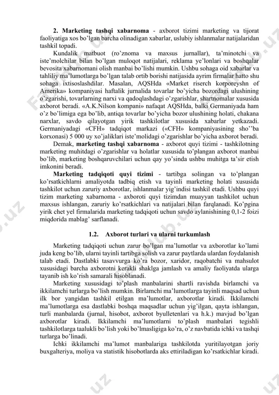 gi axborotni taqdim etish tartibi va muddati muhim ahamiyat kasb etadi. 1. tashkilot ichki hisoboti tizimi muayyan firma faoliyatining joriy xarajatlari, sotuv hajmi, ombordagi mahsulot qoldigi, mavjud va kelishi kutilayotgan xaridorlar, ta’minlovchilar ko’lami va boshqa marketing faoliyatiga bog’liq bo’lgan axborotning o’z vaqtida jamlanishini, qayta ishlashini va undan foydalanishni nazarda to’tadi. masalan, firma miqyosida ichki hisoboti tizimi quyidagi talablar asosida shakllanadi. joriy yakunlanayotgan kun so’ngida firma do’konidagi savdo zalida har bir tovar guruhi miqyosida qanday zahiralar qoldi, bir kunda sotuv hajmi va qaysi turdagi (assortiment) tovarlar uchun ta’minlovchilarga buyurtma berish kerak va shunga o’xshash operativ axborot olish zaruriyati paydo bo’ladi. bu yerda muhim o’rinni ushbu axborot qay tarzda, qancha vaqt mobaynida yig’ilishi, umumlashtirilishi egallaydi. axborot olish tezligi, sifati esa qaror qabul qilishda samarali ahamiyat kasb etadi. demak, axborotga bo’lgan ehtiyojni o’z o’rnida va aniq belgilash hamda firma faoliyatida undan foydalanish jihatlarini avvalroq belgilab olish lozim. 2. marketing tashqi xabarnoma - axborot …