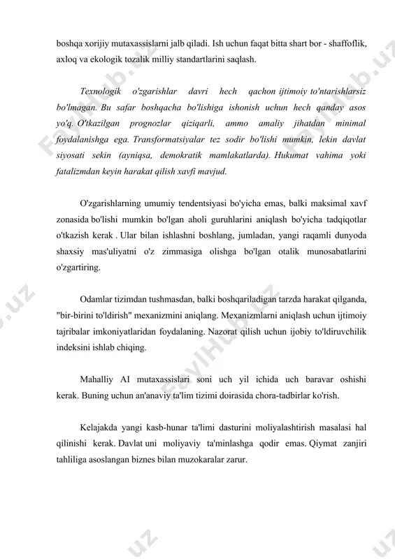 r tez sodir bo'lishi mumkin, lekin davlat siyosati sekin (ayniqsa, demokratik mamlakatlarda). hukumat vahima yoki fatalizmdan keyin harakat qilish xavfi mavjud. o'zgarishlarning umumiy tendentsiyasi bo'yicha emas, balki maksimal xavf zonasida bo'lishi mumkin bo'lgan aholi guruhlarini aniqlash bo'yicha tadqiqotlar o'tkazish kerak . ular bilan ishlashni boshlang, jumladan, yangi raqamli dunyoda shaxsiy mas'uliyatni o'z zimmasiga olishga bo'lgan otalik munosabatlarini o'zgartiring. odamlar tizimdan tushmasdan, balki boshqariladigan tarzda harakat qilganda, "bir-birini to'ldirish" mexanizmini aniqlang. mexanizmlarni aniqlash uchun ijtimoiy tajribalar imkoniyatlaridan foydalaning. nazorat qilish uchun ijobiy to'ldiruvchilik indeksini ishlab chiqing. mahalliy ai mutaxassislari soni uch yil ichida uch baravar oshishi kerak. buning uchun an'anaviy ta'lim tizimi doirasida chora-tadbirlar ko'rish. kelajakda yangi kasb-hunar ta'limi dasturini moliyalashtirish masalasi hal qilinishi kerak. davlat uni moliyaviy ta'minlashga qodir emas. qiymat zanjiri tahliliga asoslangan biznes bilan muzokaralar zarur. mur qonuniga ko'ra texnologiyaning rivojlanishi 2040 yilga kelib o'zining mutlaq chegarasiga etishini ko'rsatadigan hisob-kitoblar mavjud . aslida, dunyo 2020-yillarning oxirlaridayoq cheklovlarga duch …