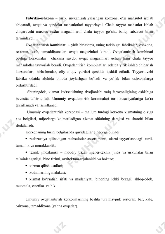 ng assortimentini tayyorlaydigan umumiy ovqatlantirish korxonasidir. bular ichiga buyurtma va firma taomlari, vino-aroqlar, tamaki va qandolat mahsulotlari kiradi. mijozlarning yaxshi dam olishlari uchun yuksak darajada xizmat qilinadi. restoranlar bir-biridan tayyorlab beriladigab taomlar assortimenti va joylashgan joyi bilan farq qiladi. shahar restoranlari – shahar ichida joylashgan bo‘ladi, belgilangan ma’lum soatlardagina ishlaydi. ular taom, gazaklar, ichimliklarning keng assortimentini tavsiya etadi, asosan tushki va kechki ovqatlar tayyorlanadi. vokzal restoranlari – temir yo‘l, aerovokzallarda joylashgan bo‘ladi va yo‘lovchilarga kechayu-kunduz xizmat qiladi. bunday restoranlar taomnomasida taomlar, gazak va ichimliklar cheklangan bo‘ladi. mehmonxona majmualariga tegishli mehmonxona tarmog‘i tarkibiga ikkita restoran – firma ta’miga ega bo‘lgan serhasham, taom va ichimliklarning bahosi yuqori darajada bo‘lmagan kichik restoranlar kiradi. shahar tashqarisidagi, milliy va tematik restoranlar taomnomalarida taom va ichimliklar miqdori yakka sharoitda firma taomi va mahsulot assortimenti asosida tuziladi. kema restorani – turistlar va yo‘lovchilarga xizmat qilishga mo‘ljallangan bo‘ladi. bu restoranlarda nonushta, tushlik, kechki ovqat tayyorlanadi, ovqat, qandolat mahsulotlari, …