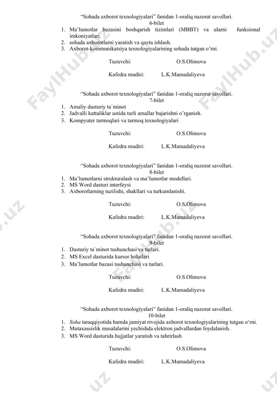rganish. 3. kompyuter tarmoqlari va tarmoq texnologiyalari tuzuvchi: o.s.olimova kafedra mudiri: l.k.mamadaliyeva “sohada axborot texnologiyalari” fanidan 1-oraliq nazorat savollari. 8-bilet 1. ma’lumotlarni strukturalash va ma’lumotlar modellari. 2. ms word dasturi interfeysi 3. axborotlarning tuzilishi, shakllari va turkumlanishi. tuzuvchi: o.s.olimova kafedra mudiri: l.k.mamadaliyeva “sohada axborot texnologiyalari” fanidan 1-oraliq nazorat savollari. 9-bilet 1. dasturiy ta`minot tushunchasi va turlari. 2. ms excel dasturida kursor holatlari 3. ma’lumotlar bazasi tushunchasi va turlari. tuzuvchi: o.s.olimova kafedra mudiri: l.k.mamadaliyeva “sohada axborot texnologiyalari” fanidan 1-oraliq nazorat savollari. 10-bilet 1. soha taraqqiyotida hamda jamiyat rivojida axborot texnologiyalarining tutgan o‘rni. 2. mutaxassislik masalalarini yechishda elektron jadvallardan foydalanish. 3. ms word dasturida hujjatlar yaratish va tahrirlash tuzuvchi: o.s.olimova kafedra mudiri: l.k.mamadaliyeva “sohada axborot texnologiyalari” fanidan 1-oraliq nazorat savollari. 11-bilet 1. ms excel dasturida mantiqiy formulalar bilan ishlash 2. axborotga ishlov berish texnologiyalari 3. axborot kompyuter texnologiyalarini tadbiq qilishning texnik vositalari tuzuvchi: o.s.olimova kafedra mudiri: l.k.mamadaliyeva “sohada axborot texnologiyalari” fanidan 1-oraliq …