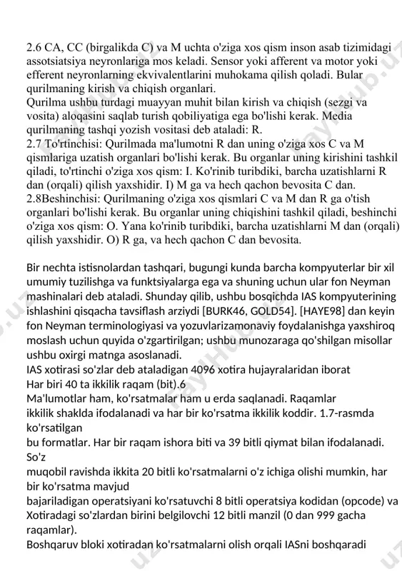 , barcha uzatishlarni r dan (orqali) qilish yaxshidir. i) m ga va hech qachon bevosita c dan. 2.8beshinchisi: qurilmaning o'ziga xos qismlari c va m dan r ga o'tish organlari bo'lishi kerak. bu organlar uning chiqishini tashkil qiladi, beshinchi o'ziga xos qism: o. yana ko'rinib turibdiki, barcha uzatishlarni m dan (orqali) qilish yaxshidir. o) r ga, va hech qachon c dan bevosita. bir nechta istisnolardan tashqari, bugungi kunda barcha kompyuterlar bir xil umumiy tuzilishga va funktsiyalarga ega va shuning uchun ular fon neyman mashinalari deb ataladi. shunday qilib, ushbu bosqichda ias kompyuterining ishlashini qisqacha tavsiflash arziydi [burk46, gold54]. [haye98] dan keyin fon neyman terminologiyasi va yozuvlarizamonaviy foydalanishga yaxshiroq moslash uchun quyida o'zgartirilgan; ushbu munozaraga qo'shilgan misollar ushbu oxirgi matnga asoslanadi. ias xotirasi so'zlar deb ataladigan 4096 xotira hujayralaridan iborat har biri 40 ta ikkilik raqam (bit).6 ma'lumotlar ham, ko'rsatmalar ham u erda saqlanadi. raqamlar ikkilik shaklda ifodalanadi va har bir …