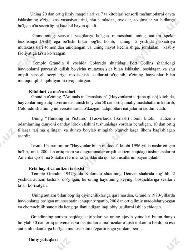 osabati uning 20 dan ortiq ilmiy maqolalari va 7 ta kitoblari sensorli ma'lumotlarni qayta ishlashning o'ziga xos xususiyatlarini, shu jumladan, ovozlar, to'qimalar va hidlarga bo'lgan o'ta sezgirligini batafsil bayon qiladi. grandinning sensorli sezgilarga bo'lgan munosabati uning autizm spektr buzilishiga (asb) ega bo'lishi bilan bog'liq bo'lib, uning 15 yoshida psixiatriya mutaxassislari tomonidan aniqlangan va uning hayot kechirishiga, jumladan, kasbiy faoliyatiga ta'sir ko'rsatgan. temple grandin 8 yoshida colorado shtatidagi fort collins shahridagi hayvonlarni parvarish qilish bo'yicha mutaxassislar bilan ishlashni boshlagan va shu orqali sensorli sezgilariga moslashish usullarini o'rganib, o'zining hayvonlar bilan muloqot qilish qobiliyatini rivojlantirgan. kitoblari va ma'ruzalari grandin o'zining "animals in translation" (hayvonlarni tarjima qilish) kitobida, hayvonlarning xulq-atvorini tushunish bo'yicha 50 dan ortiq amaliy maslahatlarni keltirib, colorado shtatining universitetlarida o'tkazgan tadqiqotlari natijalarini taqdim etadi. uning "thinking in pictures" (tasvirlarda fikrlash) nomli kitobi, autizmli odamlarning dunyoni qanday idrok etishini tushunishga yordam beradigan, 10 dan ortiq tillarga tarjima qilingan va dunyo bo'ylab minglab …