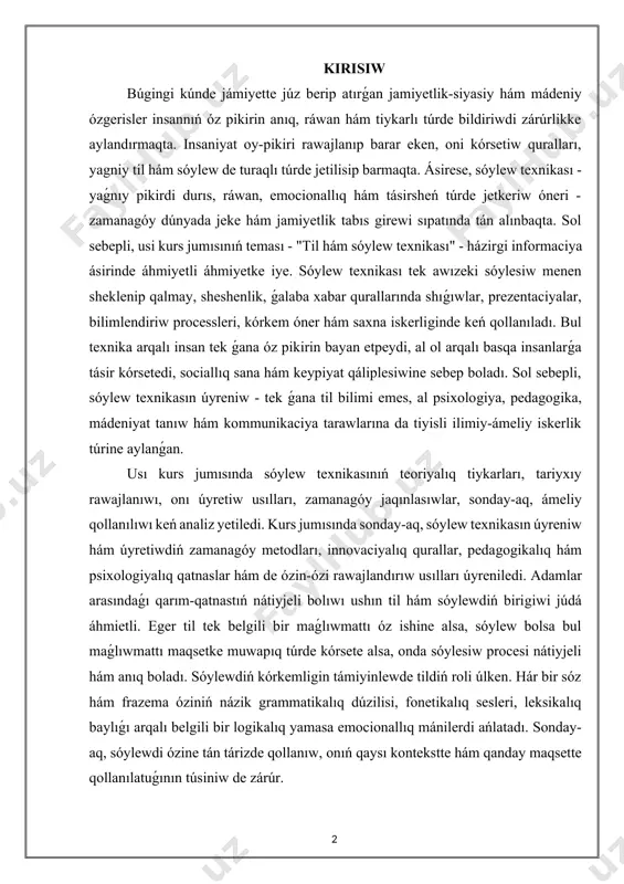 til bilimi emes, al psixologiya, pedagogika, mádeniyat tanıw hám kommunikaciya tarawlarına da tiyisli ilimiy-ámeliy iskerlik túrine aylanǵan. usı kurs jumısında sóylew texnikasınıń teoriyalıq tiykarları, tariyxıy rawajlanıwı, onı úyretiw usılları, zamanagóy jaqınlasıwlar, sonday-aq, ámeliy qollanılıwı keń analiz yetiledi. kurs jumısında sonday-aq, sóylew texnikasın úyreniw hám úyretiwdiń zamanagóy metodları, innovaciyalıq qurallar, pedagogikalıq hám psixologiyalıq qatnaslar hám de ózin-ózi rawajlandırıw usılları úyreniledi. adamlar arasındaǵı qarım-qatnastıń nátiyjeli bolıwı ushın til hám sóylewdiń birigiwi júdá áhmietli. eger til tek belgili bir maǵlıwmattı óz ishine alsa, sóylew bolsa bul maǵlıwmattı maqsetke muwapıq túrde kórsete alsa, onda sóylesiw procesi nátiyjeli hám anıq boladı. sóylewdiń kórkemligin támiyinlewde tildiń roli úlken. hár bir sóz hám frazema óziniń názik grammatikalıq dúzilisi, fonetikalıq sesleri, leksikalıq baylıǵı arqalı belgili bir logikalıq yamasa emocionallıq mánilerdi ańlatadı. sonday-aq, sóylewdi ózine tán tárizde qollanıw, onıń qaysı kontekstte hám qanday maqsette qollanılatuǵının túsiniw de zárúr. kurs isınıń aktuallıǵı:zamanagóy jámiyette insannıń óz pikirin anıq, logikalıq hám tásirsheń …