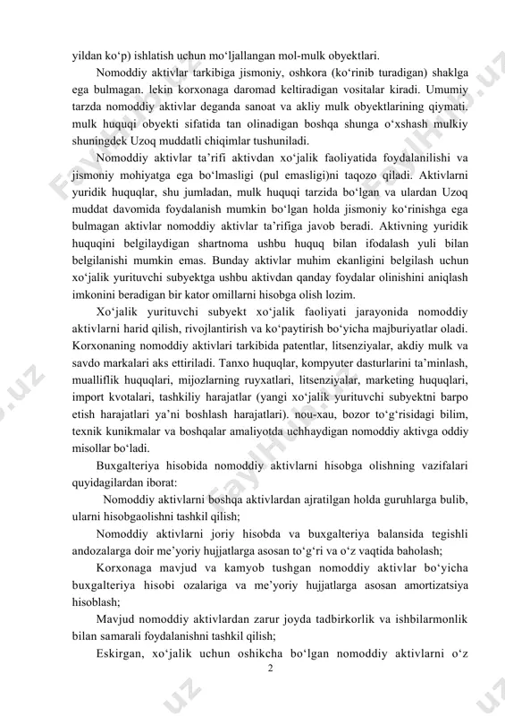 shyoviy mazmunga ega bulmagan, xo‘jalik yurituvchi subyekt tomonidan xujalik faoliyatida foydalanish maqsadida nazorat qilinadigan, shuningdek uzoq vaqt (bir yildan ko‘p) ishlatish uchun mo‘ljallangan mol-mulk obyektlari. nomoddiy aktivlar tarkibiga jismoniy, oshkora (ko‘rinib turadigan) shaklga ega bulmagan. lekin korxonaga daromad keltiradigan vositalar kiradi. umumiy tarzda nomoddiy aktivlar deganda sanoat va akliy mulk obyektlarining qiymati. mulk huquqi obyekti sifatida tan olinadigan boshqa shunga o‘xshash mulkiy shuningdek uzoq muddatli chiqimlar tushuniladi. nomoddiy aktivlar ta’rifi aktivdan xo‘jalik faoliyatida foydalanilishi va jismoniy mohiyatga ega bo‘lmasligi (pul emasligi)ni taqozo qiladi. aktivlarni yuridik huquqlar, shu jumladan, mulk huquqi tarzida bo‘lgan va ulardan uzoq muddat davomida foydalanish mumkin bo‘lgan holda jismoniy ko‘rinishga ega bulmagan aktivlar nomoddiy aktivlar ta’rifiga javob beradi. aktivning yuridik huquqini belgilaydigan shartnoma ushbu huquq bilan ifodalash yuli bilan belgilanishi mumkin emas. bunday aktivlar muhim ekanligini belgilash uchun xo‘jalik yurituvchi subyektga ushbu aktivdan qanday foydalar olinishini aniqlash imkonini beradigan bir kator omillarni hisobga olish lozim. xo‘jalik yurituvchi …
