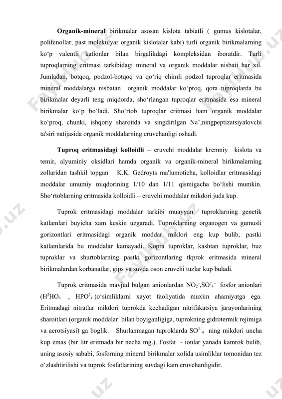 so2–4 ning mikdori uncha kup emas (bir litr eritmada bir necha mg.). fosfat - ionlar yanada kamrok bulib, uning asosiy sababi, fosforning mineral birikmalar xolida usimliklar tomonidan tez o‘zlashtirilishi va tuprok fosfatlarining suvdagi kam eruvchanligidir. sho‘rlangan tuproklarning eritmasida ci–,so24–,ca2+,mg2+,na+ ko‘p saqlanadi. tuprok eritmasining reaksiyasi aktual yoki aktiv ishkoriy xarakterga ega bulib, tuprokda kechadigan kimyoviy fizik-kimyoviy va biologik jarayonlarning borishiga shunigdek, o‘simliklaring o‘sib, rivojlanishga katta ta'sir etadi. tuprok eritmasining osmotik bositmi o‘simliklar xayotida muhim ahamiyatga ega. osmotik bosim tuprok eritmasining konsentratsiyasiga va unga erigan moddalarning dissotsilanish darajasiga boglik. tuprok eritmasidagi eng yukori osmotik bosim sho‘rhoklarda buladi. har kanday tuprok eritmasing osmotik bosimi undagi namlikni va biologik jarayonlarning intensivligiga boglikyu shuning uchun uning kursatgichi juda uzgaruvchandir. osmotik bosim atmosfera yoki paskal (pa) mbilan ifodalanadi. (bir atmosfera 1, 01 * 105 paga teng). s.s. kolotovaning fargona vodiysida utgazgan tadkikotlari asosida, ekin ekiladigan yerlar tuprok eritmasining osmotik bosimi 1,37, shurxoklarda esa 24.39 atm. atrofida …
