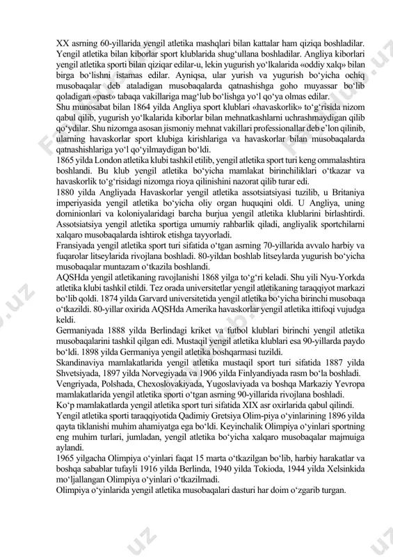 batan angliyaga oldinroq kirib keldi. 1837 yili bu erda 2 km ga yaqin masofaga yugurishda regbi shahri kolleji o‘quvchilarining daslabki musobaqalari o‘tkazildi. ko‘p vaqt o‘tmasdan boshqa shaharlarning kollej o‘quvchilari ham ularning tashabbusiga qo‘shildilar. keyin musobaqalar dasturiga qisqa masofaga yugurish, g‘ovlar osha yugurish va og‘ir narsalarni uloqtirish kiritilgan bo‘lsa, 1851 yildan boshlab musobaqalar dasturiga yugurib kelib balandlikka va uzunlikka sakrash turlari kiritildi. 1864 yilda oksford va kembrij univerisitetlari o‘rtasida birinchi bor yengil atletika musobaqasi o‘o‘kazilib, keyinchalik u doimiy tus oldi. musobaqa dasturiga yugurishning olti turi, sakrashning ikki turi kiritilgan edi. keyinchalik dastur bosqon uloqtirish va yadro itqitish bilan to‘ldirildi. xx asrning 60-yillarida yengil atletika mashqlari bilan kattalar ham qiziqa boshladilar. yengil atletika bilan kiborlar sport klublarida shug‘ullana boshladilar. angliya kiborlari yengil atletika sporti bilan qiziqar edilar-u, lekin yugurish yo‘lkalarida «oddiy xalq» bilan birga bo‘lishni istamas edilar. ayniqsa, ular yurish va yugurish bo‘yicha ochiq musobaqalar deb ataladigan musobaqalarda qatnashishga goho muyassar bo‘lib …
