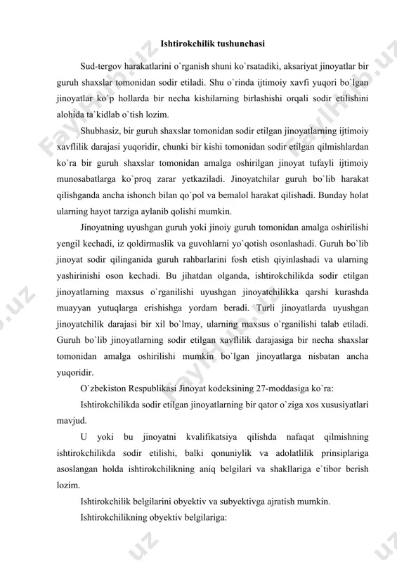 da ishtirokchilikning aniq belgilari va shakllariga e`tibor berish lozim. ishtirokchilik belgilarini obyektiv va subyektivga ajratish mumkin. ishtirokchilikning obyektiv belgilariga: 1) jinoyat sodir qilishda ikki yoki undan ortiq shaxsning ishtiroki; 2) guruh a`zolarining jinoyatni sodir qilish uchun birgalikda harakat qilishi kiradi. jinoyat sodir qilishda ikki yoki undan ortiq shaxsning qatnashishi ishtirokchilikning son belgisidir. bu belgining asosiy sharti shundan iboratki, jinoyat ishtirokchilikda sodir etilganda ishtirokchilarning barchasi aqli raso va shu jinoyat uchun qonunda belgilangan yoshga yetgan bo`lishi talab qilinadi. qonunda belgilangan yoshga yetmagan va aqli noraso deb topilgan shaxs jinoyatning subyekti deb topilishi mumkin emas va o`z-o`zidan ishtirokchi ham bo`la olmaydi. agar jinoyat sodir etgan shaxs subyektning barcha belgilariga ega bo`lsa va jinoyatning bajaruvchisi sifatida aqli noraso shaxsdan yoki qonunda belgilangan yoshga yetmagan shaxsdan foydalangan bo`lsa, bu holda aybdor faqat sodir etgan jinoyat uchun emas, balki voyaga yetmagan shaxsni jinoyatga yoki g`ayriijtimoiy xatti-harakatga jalb qilganlik uchun ham javobgarlikka tortiladi. ishtirokchilik insttitutini tahlil …
