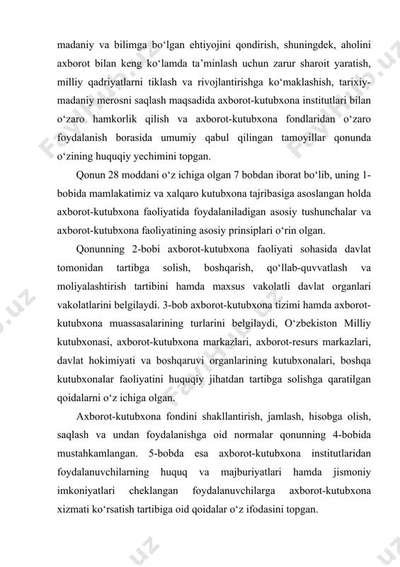 larini shakllantirish orqali axborot, madaniy-ma’rifiy, ta’lim jarayonini rivojlantirish bo‘yicha aholiga ko‘rsatilayotgan xizmatlarning yangi-yangi turlarini shakllantirish, kutubxonalarning axborot-kutubxona va axborot-resurs markazlari sifatida maqomini belgilash, mamlakat axborot-kutubxona tizimini takomillashtirish, turli idoralarga tegishli axborot-kutubxona institutlarining o‘zaro hamkorligi va muvofiqligi bo‘yicha munosabatlarni mustahkamlash, fuqarolarning axborotga erkin egalik qilish va ma’naviy yuksalish, axborot-kutubxona institutlarining milliy va jahon hamjamiyatida o‘z o‘rnini egallashiga xizmat qiladi.
