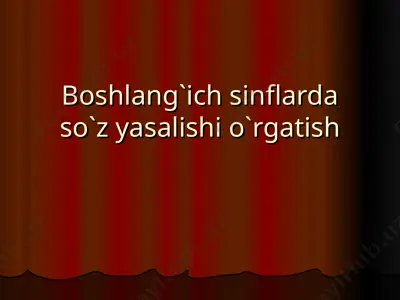 boshlang'ich sinflarda so'z yasalishi o'rgatish — PPT