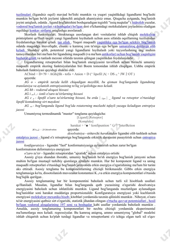 l holda, nomzod dori birikmalari "o'xshash" bo'lishi kerak dori" , ya'ni ular og'iz orqali bioavailability, etarli kimyoviy va metabolik barqarorlik va minimal toksik ta'sirga olib kelishi kutilayotgan xususiyatlarga ega bo'lishi kerak . dori vositalarining o'xshashligini baholashning bir necha usullari mavjud , masalan, lipinskiyning beshta qoidasi va lipofil samaradorlik kabi bir qator baholash usullari . ilmiy adabiyotlarda dori almashinuvini bashorat qilishning bir qancha usullari ham taklif qilingan. rivojlanish jarayonida bir vaqtning o'zida optimallashtirilishi kerak bo'lgan ko'p miqdordagi dori xususiyatlari tufayli , ba'zida ko'p maqsadli optimallashtirish usullari qo'llaniladi . nihoyat, hozirgi potentsialni bashorat qilish usullarining cheklovlari tufayli, dori vositalarining rivojlanishi hali ham serendipity va cheklanganligiga bog'liq. ratsionallik. 0. dori vositalarini kompyuter yordamida loyihalash dori-darmonlarni loyihalashda eng asosiy maqsad - ma'lum bir molekula nishonga bog'lanadimi yoki yo'qmi va agar shunday bo'lsa, qanchalik kuchli. molekulyar mexanika yoki molekulyar dinamika ko'pincha molekulalararo kuchni baholash uchun ishlatiladi kichik molekula va uning biologik maqsadi o'rtasidagi o'zaro ta'sir …