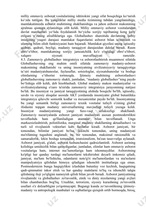 ining turmush tarzi uchun muhim oqibatlarga olib keladi: yaxshi xabardorlik, ma'lumotni dunyoning istalgan nuqtasiga bir zumda uzatish qobiliyati, respondentlaringiz bilan doimo aloqada bo'lish. bu jarayonlar odatiy turmush tarzini tubdan o'zgartirishga olib keladi. axborot oldinga chiqadi, ishlab chiqarishning asosiy mahsulotiga aylanadi. iqtisodiy va siyosiy hayot axborot sohasiga o'tmoqda, jamoatchilik bilan aloqalarni vositalashtirish deb ataladigan narsa amalga oshirilmoqda. amerika ovozi (amerika ovozi) - amerika xalqaro jamoat radiosi va unga tegishli radiostansiya. “amerika ovozi”ning faoliyatini radioe shittirishlar boshqaruv kengashi muvofiqlashtiradi. “amerika ovozi” radiostansiyasi birinchi marta 1942- yil 24-fevralda efirga chiqdi. "biz amerika va urush haqida gaplashamiz, yangiliklar yaxshi yoki yomon bo'lishi mumkin - biz sizga haqiqatni aytamiz", dedi radiostantsiya shu so'zlar bilan eshittirishni boshladi. "amerika ovozi" gebbels targ'ibot mashinasiga qarshi og'irlik sifatida yaratilgan. 2008-yil 27-iyulda “amerika ovozi”ning rus xizmati efirini to‘xtatdi va butunlay internetga o‘tdi. ommaviy axborot vositalari axborot globallashuvi jarayonlarida bevosita ishtirok etmoqda. ular shaharlar, mamlakatlar, qit'alar, butun dunyo aholisining ijtimoiy ongini …
