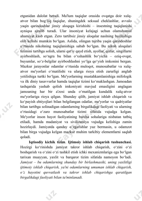a, qadimgi ajdodlarimiz ularning yashab qolishini ta'minlovchi yetarli tabiiy kuchga ega bo‘lmagan. inson o‘zining hayvonlar xulq-atvorini kuzatish va ularga taqlid qilish qobiliyati bilan yashab qolish imkoniyatini qo‘lga kiritgan. o‘z navbatida taqlidga asoslangan xulq-atvor ramziy belgilar, keyinchalik esa nutq vujudga kelishiga asos bo‘lgan. to‘plangan tajribani belgilar tizimida qayd etish va avloddan-avlodga o‘tkazish qobiliyatining shakllanishi hayvonlar to‘dasi kishilik hamjamiyatiga aylanishining muhim omili bo‘lgan deb taxmin qilish mumkin. bunday qobiliyatga hayvonlarning biron-bir turi ega emas. namoyish etish, o‘rnak ko‘rsatish, taqiqlar va cheklashlar tizimi muloqotning nafaqat noverbal, balki asta-sekin shakllangan verbal vositalarida ham o‘z ifodasini topgan. muloqot mehnat ko‘nikmalarini mustahkamlash, ovqat topish va unga ishlov berishni tartibga keltirish, o‘z jamoa harakatlarini muvofiqlashtirish imkonini bergan. etnografik ma'lumotlar tajribani avloddan-avlodga o‘tkazish va jamoa faoliyati ko‘nikmalarini shakllantirish shakli sifatida o‘yin ulkan ahamiyat kasb etganidan dalolat beradi. ma'lum taqiqlar orasida ovqatga doir xulq-atvor bilan bog‘liq taqiqlar, shuningdek seksual cheklashlar, avvalo yaqin qarindoshlar jinsiy aloqaga kirishishi – insestning taqiqlanishi …