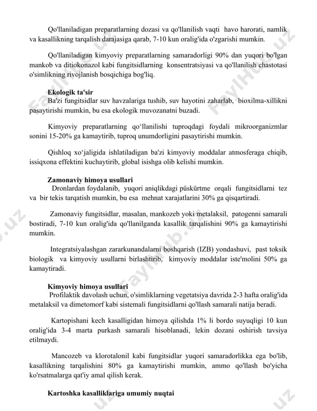 i. qo'llaniladigan preparatlarning dozasi va qo'llanilish vaqti havo harorati, namlik va kasallikning tarqalish darajasiga qarab, 7-10 kun oralig'ida o'zgarishi mumkin. qo'llaniladigan kimyoviy preparatlarning samaradorligi 90% dan yuqori bo'lgan mankob va ditiokonazol kabi fungitsidlarning konsentratsiyasi va qo'llanilish chastotasi o'simlikning rivojlanish bosqichiga bog'liq. ekologik ta'sir ba'zi fungitsidlar suv havzalariga tushib, suv hayotini zaharlab, bioxilma-xillikni pasaytirishi mumkin, bu esa ekologik muvozanatni buzadi. kimyoviy preparatlarning qo‘llanilishi tuproqdagi foydali mikroorganizmlar sonini 15-20% ga kamaytirib, tuproq unumdorligini pasaytirishi mumkin. qishloq xo‘jaligida ishlatiladigan ba'zi kimyoviy moddalar atmosferaga chiqib, issiqxona effektini kuchaytirib, global isishga olib kelishi mumkin. zamonaviy himoya usullari dronlardan foydalanib, yuqori aniqlikdagi püskürtme orqali fungitsidlarni tez va bir tekis tarqatish mumkin, bu esa mehnat xarajatlarini 30% ga qisqartiradi. zamonaviy fungitsidlar, masalan, mankozeb yoki metalaksil, patogenni samarali bostiradi, 7-10 kun oralig'ida qo'llanilganda kasallik tarqalishini 90% ga kamaytirishi mumkin. integratsiyalashgan zararkunandalarni boshqarish (izb) yondashuvi, past toksik biologik va kimyoviy usullarni birlashtirib, kimyoviy moddalar iste'molini 50% ga kamaytiradi. kimyoviy …