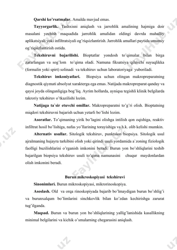 iqsizlantirish ostida. tekshiruvni bajarilishi. bioptatlar yondosh to’qimalar bilan birga zararlangan va sog’lom to’qima oladi. namuna fiksatsiya qiluvchi suyuqlikka (formalin yoki spirt) solinadi va tekshiruv uchun laboratoriyaga yuboriladi. tekshiruv imkoniyatlari. biopsiya uchun olingan makropreparatning diagnostik qiymati absolyut xarakterga ega emas. natijada makropreparat qanday va qaysi joyda olinganligiga bog’liq. ayrim hollarda, ayniqsa tegishli klinik belgilarda takroriy tekshiruv o’tkazilishi lozim. natijaga ta`sir etuvchi omillar. makropreparatni to’g’ri olish. bioptatning miqdori tekshiruvni bajarish uchun yetarli bo’lishi lozim. asoratlar. to’qimaning yirik bo’lagini olishga intilish qon oqishiga, reaktiv infiltrat hosil bo’lishiga, nafas yo’llarining torayishiga va h.k. olib kelishi mumkin. alternativ usullar. sitologik tekshiruv, punktsion biopsiya. sitologik usul ajralmaning hujayra tarkibini olish yoki qirindi usuli yordamida a`zoning fiziologik faolligi buzilishlarini o’rganish imkonini beradi. burun yon bo’shliqlarini teshib bajarilgan biopsiya tekshiruv usuli to’qima namunasini chuqur maydonlardan olish imkonini beradi. burun mikroskopiyasi tekshiruvi sinonimlari. burun mikroskopiyasi, mikrorinoskopiya. asoslash. old va orqa rinoskopiyada bajarib bo’lmaydigan burun bo’shlig’i va burunxalqum bo’limlarini sinchkovlik …