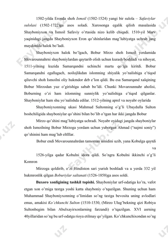 atiga ko’ra, vafot etgan xon o’rniga taxtga yoshi katta shayboniy o’tqazilgan. shuning uchun ham muhammad shayboniyxonning o’limidan so’ng taxtga bevosita uning avlodlari emas, amakisi ko’chkunchi sulton (1510-1530, (mirzo ulug’bekning qizi robiya sultonbegim bilan abulxayirxonlarning farzandi) o’tqazilgan. xvi asrning 40yillaridan so’ng bu urf-odatga rioya etilmay qo’yilgan. ko’chkunchixondan so’ng esa taxtga uning o’g’li abu said (1530-1533) o’tirdi. undan keyin esa hukmdorlik shayboniyxonning ukasi mahmud sultonning o’g’li ubaydullaxon (1533-1540) qo’liga o’tdi. ubaydullaxon poytaxtni samarqanddan buxoroga ko’chirtirdi. ubaydullaxon buxoroga ota meros mulk deb qarar edi, chunki shayboniyxon hayotligidayoq buxoro hokimligini ukasi mahmud sulton (ubaydullaxonning otasi)ga bergan edi. shu tariqa, shayboniylarning movarounnahrda tashkil etgan davlati endilikda rasmiy ravishda buxoro xonligi deb ataladigan bo’ldi. ubaydullaxon o’z davlatining chegarasini shayboniyxon davridagi sarhadlarda qayta tiklashga harakat qildi. u hirotni ishg’ol etgan eron qo’shinini bir necha marta mag’lubiyatga uchratgan edi. ayni paytda, u mamlakat ichkarisidagi o’zaro kurash va tarqoqlikka barham berdi. ubaydullaxon vafot etgach esa ichki ziddiyatlar yana kuchaydi. …