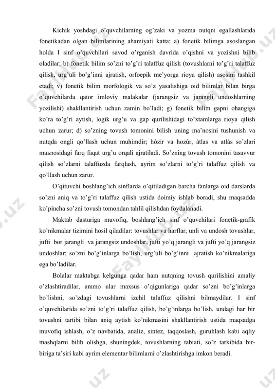 ariga qadar so’zni bo’g’inlarga bo’lishni, so’zdagi tovushlarni izchil ta​laffuz qilishni bilmaydilar. i sinf o’quvchilarida so’zni to’g’ri talaffuz qilish, bo’g’inlarga bo’lish, undagi har bir tovushni tartibi bilan aniq aytish ko’nikmasini shakllantirish ustida maqsadga muvofiq ishlash, o’z navbatida, analiz, sintez, taqqoslash, guruhlash kabi aqliy mashqlarni bilib olishga, shuningdek, tovushlarning tabiati, so’z tarkibida bir-biriga ta’siri kabi ayrim elementar bilimlarni o’zlashtirishga imkon beradi. i sinfda fonetika va grafikani o’rganishga katta o’rin beriladi, chunki o’quvchilar o’qish va yozish jarayonini shu sinfda egallaydilar. bu bilimlar keyingi sinflarda mustahkamlanadi, takomillashtiriladi. tovushlar va harflar, unli va undosh tovushlarning xususiyatlari bilan tanishtirish tovush murakkab tushuncha bo’lgani uchun boshlang’ich sinflarda unga ta’rif berilmaydi. shunga qaramay, bolalarda tovush haqida to’g’ri ilmiy tasavvur amaliy mashqlar yordamida hosil qilinadi. bunda yetakchi usul so’zdagi tovushlarniig talaffuzi hamda so’zning lek​sik ma’nosi so’zdagi tovushlarning tarkibiga bog’liqligi ustida kuzatish hisoblanadi. masalan, aka, uka, opa, ona, ota, kul, gul, qora, qara kabi bir unli yoki bir undosh bilan …