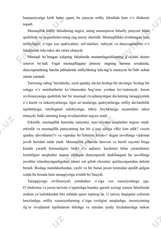 javob berishni talab etadi. mustaqillik yillarida farovon va baxtli xayotni bizga kimdir yaratib bermasligini, balki o’z aqlimiz, kuchimiz bilan yaratishimiz lozimligini aniqlashni taqazo etadigan dunyoqarash shakllangani bu savollarga javoblar izlanilayotganligidan, ularni xal qilish choralari qurilayotganidan dalolat beradi. boshqa mamlakatlardan, yaxlit va bir butun jaxon tizimidan ajralib qolgan xolda bu borada ham taraqqiyotga erishib bo’lmaydi. taraqqiyotga sivilizasiyali yondashuv o’ziga xos xususiyatlarga ega. o’zbekiston va jaxon tarixini o’rganishga bunday qarash xozirgi zamon falsafasida muhim yo’nalishlardan biri sifatida qaror topmog’da. u tarixiy haqiqatni xolisona baxolashga, milliy xususiyatlarning o’ziga xosligini aniqlashga, insoniyatning ilg’or rivojlanish tajribalarini bilishga va ulardan ijodiy foydalanishga imkon beradi. jaxon tarixiga sivilizasiyali yondashuv insoniyat taraqqiyoti zo’rliksiz va inqilobiy sag’rashlarsiz o’ziga xos tadrijiy yo’ldan ilgarilab borganida jamiyat katta foyda ko’rishi, odamzod boshiga turli ijtimoiy ofatlar tushmasdan rivojlanishi mumkinligini ko’rsatadi. o’zbekistonnning dunyo sivilizasiyasiga qushiluvining asosiy yo’nalishlari, mamlakatimiz istiqloli va o’ziga xos tadrijiy taraqqiyot yo’lining nazariyasi va amaliyoti i.a. karimovning «o’zbekistonning o’z istiqlol va …