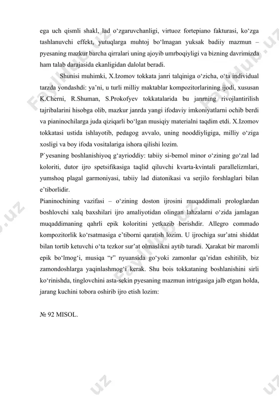 r ijro spetsifikasiga taqlid qiluvchi kvarta-kvintali parallelizmlari, yumshoq plagal garmoniyasi, tabiiy lad diatonikasi va serjilo forshlaglari bilan e’tiborlidir. pianinochining vazifasi – o‘zining doston ijrosini muqaddimali prologlardan boshlovchi xalq baxshilari ijro amaliyotidan olingan lahzalarni o‘zida jamlagan muqaddimaning qahrli epik koloritini yetkazib berishdir. allegro commado kompozitorlik ko‘rsatmasiga e’tiborni qaratish lozim. u ijrochiga sur’atni shiddat bilan tortib ketuvchi o‘ta tezkor sur’at olmaslikni aytib turadi. ҳarakat bir maromli epik bo‘lmog‘i, musiqa “r” nyuansida go‘yoki zamonlar qa’ridan eshitilib, biz zamondoshlarga yaqinlashmog‘i kerak. shu bois tokkataning boshlanishini sirli ko‘rinishda, tinglovchini asta-sekin pyesaning mazmun intrigasiga jalb etgan holda, jarang kuchini tobora oshirib ijro etish lozim: № 92 misol. qo‘llar harakatining o‘zaro kesishuvi orqali ijro etiladigan martellat faktura pianinochidan harakat epchilligi va egiluvchanlikni talab etadi. klavishlarga teginish nihoyatda batartib, birmuncha tikanli bo‘lishi, klavishlar tubini his etgan holda, barmoqlar uchi bilan chalish kerak. oltinchi taktdan tovush sadolanishi o‘zgaradi: ligalar, chap qo‘l partiyasida pauzalar nafasi paydo bo‘ladi. garmonik bo‘yoqlarni ajratib …