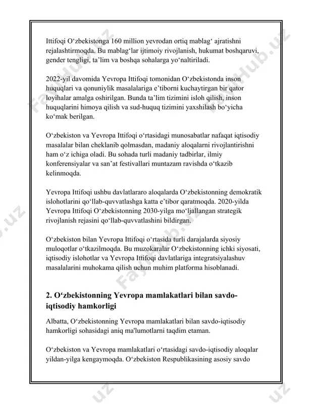 ga kiritilgan sarmoyalarning umumiy hajmi 2,5 milliard aqsh dollaridan oshdi. bu eng yirik investorlar qatorida germaniya va ispaniya o’rin egallayotganini koʻrsatadi. xulosa qilib aytganda, oʻzbekistonning yevropa mamlakatlari bilan savdo-iqtisodiy hamkorligi yildan yilga kuchayib borayotgan va bu jarayon keyinchalik ham oʻzining ijobiy dinamikasini saqlab qolishi kutilmoqda. savdo hajmlarining ortishi va yirik investitsiyalar oqimi oʻzbek iqtisodiyotining barqaror rivojlanish omillaridan birini ta’minlamoqda. 3. oʻzbekiston va yevropa davlatlari o'rtasidagi madaniy almashinuvlar o'zbekiston va yevropa davlatlari o'rtasidagi madaniy almashinuvlar yillar davomida o'ziga xos ravishda rivojlanib kelmoqda. ushbu almashinuvlar madaniyat, ilm-fan, san'at va ta'lim sohalarini qamrab oladi. quyida ushbu sohalarga oid muhim ma'lumotlar bilan tanishib chiqamiz. 1. **ta'lim almashinuvi:** - o'zbekiston 1991-yil mustaqillikni qo'lga kiritgandan so'ng ko'plab yevropa davlatlari bilan ta'lim sohasida hamkorlikni yo'lga qo'ygan. - 2017-yilda erasmus+ dasturi doirasida, o'zbekiston va yevropa ittifoqi o'rtasida 14 ta loyiha amalga oshirilgan. - 2019-yilda erasmus+ mobility dasturi orqali o'zbekistondan 450 nafar talaba va o'qituvchilar yevropaning ko'plab universitetlariga o'qish …