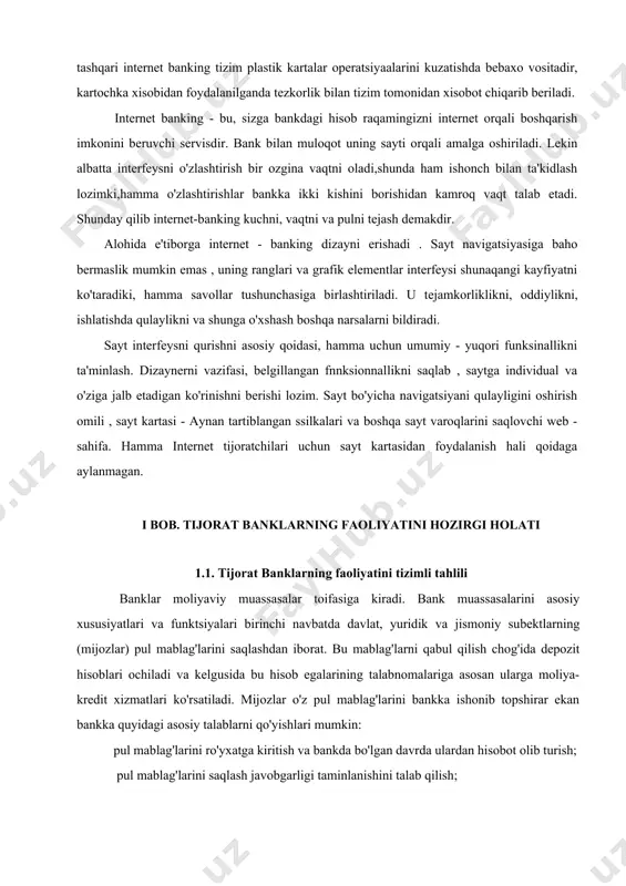 uchni, vaqtni va pulni tejash demakdir. alohida e'tiborga internet - banking dizayni erishadi . sayt navigatsiyasiga baho bermaslik mumkin emas , uning ranglari va grafik elementlar interfeysi shunaqangi kayfiyatni ko'taradiki, hamma savollar tushunchasiga birlashtiriladi. u tejamkorliklikni, oddiylikni, ishlatishda qulaylikni va shunga o'xshash boshqa narsalarni bildiradi. sayt interfeysni qurishni asosiy qoidasi, hamma uchun umumiy - yuqori funksinallikni ta'minlash. dizaynerni vazifasi, belgillangan fnnksionnallikni saqlab , saytga individual va o'ziga jalb etadigan ko'rinishni berishi lozim. sayt bo'yicha navigatsiyani qulayligini oshirish omili , sayt kartasi - aynan tartiblangan ssilkalari va boshqa sayt varoqlarini saqlovchi web - sahifa. hamma internet tijoratchilari uchun sayt kartasidan foydalanish hali qoidaga aylanmagan. i bob. tijorat banklarning faoliyatini hozirgi holati 1.1. tijorat banklarning faoliyatini tizimli tahlili banklar moliyaviy muassasalar toifasiga kiradi. bank muassasalarini asosiy xususiyatlari va funktsiyalari birinchi navbatda davlat, yuridik va jismoniy subektlarning (mijozlar) pul mablag'larini saqlashdan iborat. bu mablag'larni qabul qilish chog'ida depozit hisoblari ochiladi va kelgusida bu …