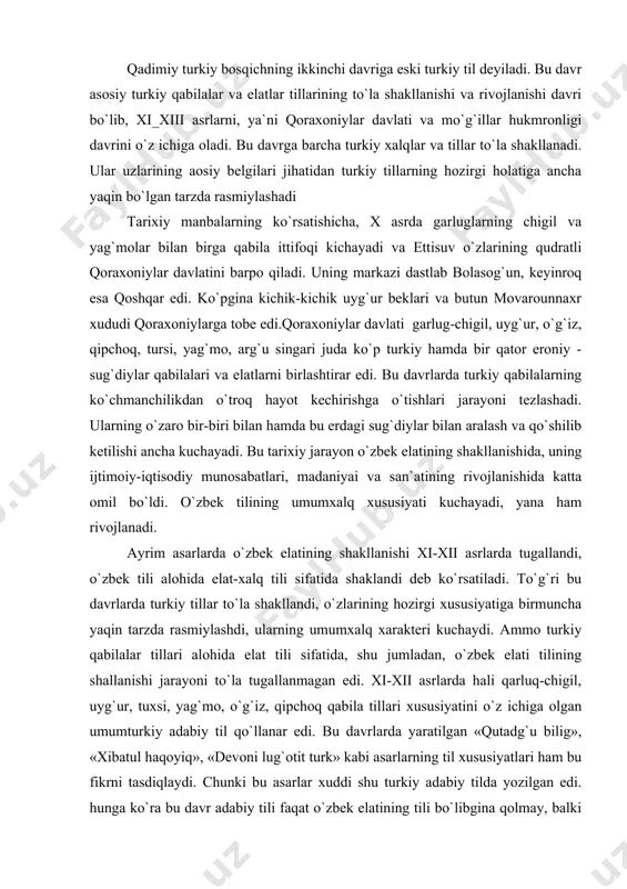 anishi jarayoni to`la tugallanmagan edi. xi-xii asrlarda hali qarluq-chigil, uyg`ur, tuxsi, yag`mo, o`g`iz, qipchoq qabila tillari xususiyatini o`z ichiga olgan umumturkiy adabiy til qo`llanar edi. bu davrlarda yaratilgan «qutadg`u bilig», «xibatul haqoyiq», «devoni lug`otit turk» kabi asarlarning til xususiyatlari ham bu fikrni tasdiqlaydi. chunki bu asarlar xuddi shu turkiy adabiy tilda yozilgan edi. hunga ko`ra bu davr adabiy tili faqat o`zbek elatining tili bo`libgina qolmay, balki movarounnahr va qashqar, umuman o`rta osiyoda yashovchi barcha turkiy xalqlarning umumiy adabiy tili hisoblanadi. xi-xii asrlarda umumxalq o`zbek elat tilining shakllanishiga zamin tayyorlagan bo`lsa, xiii asrda bu jarayon tugallanadi. o`zbek xalqining va o`zbek xalq tilining shakllanish jarayoni yagona umumiy tarixiy jarayonning kenayishi hamda iqtisodiy va etnik aloqalarning chuqurlashib borishi, yana ham kengayishi sharoitida davom etdi. bu jarayon ko`p asrlar davom etadi. qadimgi turkiy til o`zining leksik xususiyait, so`z boyligi jihatidan ham ajralib turadi. o`rxun-enasoy va uyg`ur yozuvi bilan bitilgan yodnomalar qadimgi turkiy tilning leksikasi, …