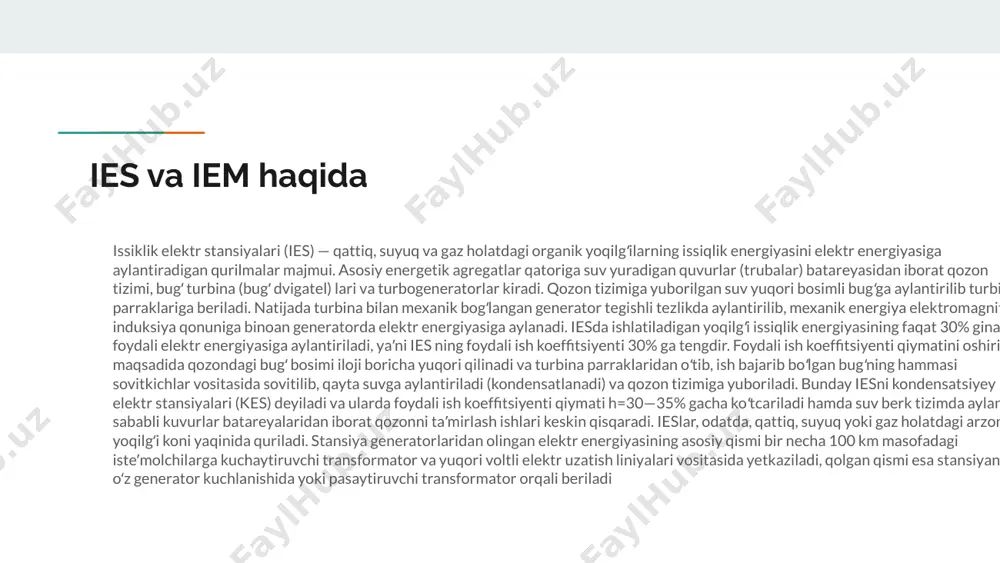 ator va yuqori voltli elektr uzatish liniyalari vositasida yetkaziladi, qolgan qismi esa stansiyaning oʻz generator kuchlanishida yoki pasaytiruvchi transformator orqali beriladi iem haqida(1) issiqlik elektr markazi (iem) — elektr energiyasi bilan birga issiq suv va bugʻ ishlab chiqaradigan isiqlik elektr st-yasi. asosiy energe- ) tik agregatlari qatoriga suv yuradigan quvur (truba) lar batareyasidan iborat qozon tizimi, bugʻ turbinalari, turbogeneratorlar va bugʻ turbinalarida ish bajargan issiklikni is-teʼmolchilarga yuboradigan qurilmalar kiradi. iem larda qattiq, suyuq yoki gaz holatdagi organik yoqilgʻilar aj-ratgan issiklik qozon tizimida suvni yuqori bosimli bugga aylantiradi. bugʻ bosimi tatlirida turbinalarning ; parraklari generatorlarni harakatga keltiradi, natijada issiklik energiyasi turbina (bug dvigateli) vositasida mexanik energiyaga aylanadi, generator esa uni elektr energiyasiga aylantiradi. iem ning f. i. k. issiklik elektr st-yalarinikiga nisbatan keskin yuqori, yaʼni t|=60—70% ga teng . iem haqida(2) bunga erishish uchun iem turbinalaridan oʻtib ish bajargan bugʻning bir qismigina sovitkichlar vositasida qayta suvga aylantirilib qozon tizimiga yuboriladi, qolgan …