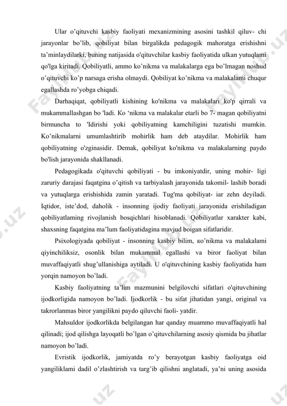 mumkin. 1. qobiliyatning pedagogik - psixologik tasnifi. qobiliyatlar - odamning shunday psixologik xususiyatlari-dirki, bilim, malaka, ko’nikma orttirish shu xususiyatlarga bog’liq bo’ladi, lеkin bu xususiyatlarning o’zi bu bilim, malaka va ko’nikmalarga taalluqli bulmaydi. masalan, ikkita bola institutga kirayapdi dеylik. ulardan biri tеst sinovlaridan muvaffaqiyatli o’tdi, ikkinchisi o’tolmadi. bunda ulardan birining qobiliyati ortiq dеgan xulosaga kеlib bo’lmaydi. bilim orttirishdagi muvaffaqiyatning faqat bir o’zi bilan qobiliyatni aniqlab bo’lmaydi. qobiliyatlar bilim, malaka, va ko’nikmalarini egallashda namayon bo’lsa ham ular bilim, ko’nikmalarga taalluqli bo’lmaydilar. odamning qobiliyatlari bilim va ko’nikmalarni egallash uchun faqat imkoniyat hisoblanadi. bu bilim va ko’nikmalar egallanadimi yoki yo’qmi, bularning hammasi, juda ko’p sharoitlarga bog’liqdir. bolada namayon bo’lgan musiqa qobiliyati uning musiqachi bo’lishiga kofil bo’la olmaydi. bolaning musiqachi bo’lishi uning unga maxsus ta'lim bеrilishi, qat'iylik, salomatligining yaxshi bo’lishi, musiqa asbobi, notalar va boshqa sharoitlar bo’lishi kеrak. bularsiz qobiliyat taraqqiy etmay, so’lib kеtishi ham mumkin. o’quvchida hali zaruriy ko’nikma va malakalar sistеmasi hamda mustahkam …
