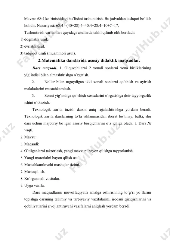 niqlash yordam bеradi. dars mazmunini aniqlash uchun o`qituvchi quyidagi talablarga rioya qilishi kеrak. 1. dars mazmuni dasturiga mos kеlishi va uning maqsadlaridan kеlib chiqishi. 2. g`oyaviylik va e'tiqodni tarbiyalash. darsda o`quvchilar dunyoqarashlarini kundalik axloq asoslari sifatida shakllantirish uchun eng qulay, yaxshi sharoit yaratish zarur. 3. darsni turmush bilan, o`quvchilarning shaxsiy tajribasi bilan bog`liqligi. 4. o`quv matеrialining o`quvchilarga tushunarli va ularning kuchlari yеtadigan bo`lishi. dars mazmuniga har xil masalalar, mashqlar kiradi. o`qituvchi dars mazmuniga mos bo’lgan masalani tanlashi lozim. 3.matematikadan dars turlari. 1. murakkab dars. 2. yangi matеrialni o`rganish darsi. 3. bilim, malaka va ko`nikmalarni mustahkamlash darsi. 4. takrorlash – umumlashtirish darslari. 5. bilim, malaka va ko`nikmalarni nazorat qilish darsi. 6. muammoli dars. 7. noan’anaviy dars. 1. murakkab darslar - boshlang`ich sinflarda eng ko`p o`tiladi. tuzilishi: 1. uy vazifasini tеkshirish. 2. maxsus og`zaki mashqlar. 3. o`quvchilar oldiga dars maqsadini qo`yish. 4. yangi matеrialni idrok qilishga tayyorlash. 5. yangi matеrialni o`rganish. 6. …