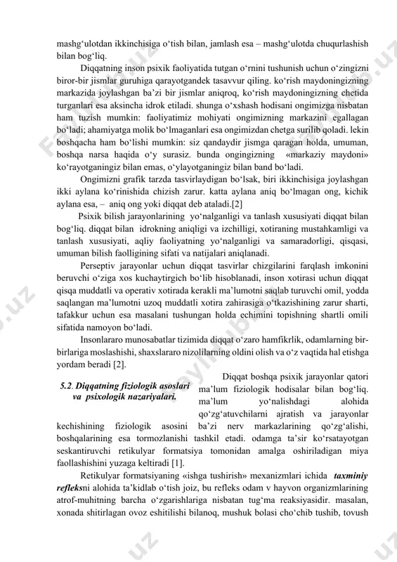radigan bo‘lsangiz, bir vaqtning o‘zida diqqatingizni unda jamlagan bo‘lasiz. va aksincha, biror-bir narsada jamlansangiz, o‘z ruhiy faoliyatingizni unga yo‘naltirgan bo‘lasiz. diqqatning yo‘nalganligi bir mashg‘ulotdan ikkinchisiga o‘tish bilan, jamlash esa – mashg‘ulotda chuqurlashish bilan bog‘liq. diqqatning inson psixik faoliyatida tutgan o‘rnini tushunish uchun o‘zingizni biror-bir jismlar guruhiga qarayotgandek tasavvur qiling. ko‘rish maydoningizning markazida joylashgan ba’zi bir jismlar aniqroq, ko‘rish maydoningizning chetida turganlari esa aksincha idrok etiladi. shunga o‘xshash hodisani ongimizga nisbatan ham tuzish mumkin: faoliyatimiz mohiyati ongimizning markazini egallagan bo‘ladi; ahamiyatga molik bo‘lmaganlari esa ongimizdan chetga surilib qoladi. lekin boshqacha ham bo‘lishi mumkin: siz qandaydir jismga qaragan holda, umuman, boshqa narsa haqida o‘y surasiz. bunda ongingizning «markaziy maydoni» ko‘rayotganingiz bilan emas, o‘ylayotganingiz bilan band bo‘ladi. ongimizni grafik tarzda tasvirlaydigan bo‘lsak, biri ikkinchisiga joylashgan ikki aylana ko‘rinishida chizish zarur. katta aylana aniq bo‘lmagan ong, kichik aylana esa, – aniq ong yoki diqqat deb ataladi.[2] psixik bilish jarayonlarining yo‘nalganligi va tanlash xususiyati diqqat …