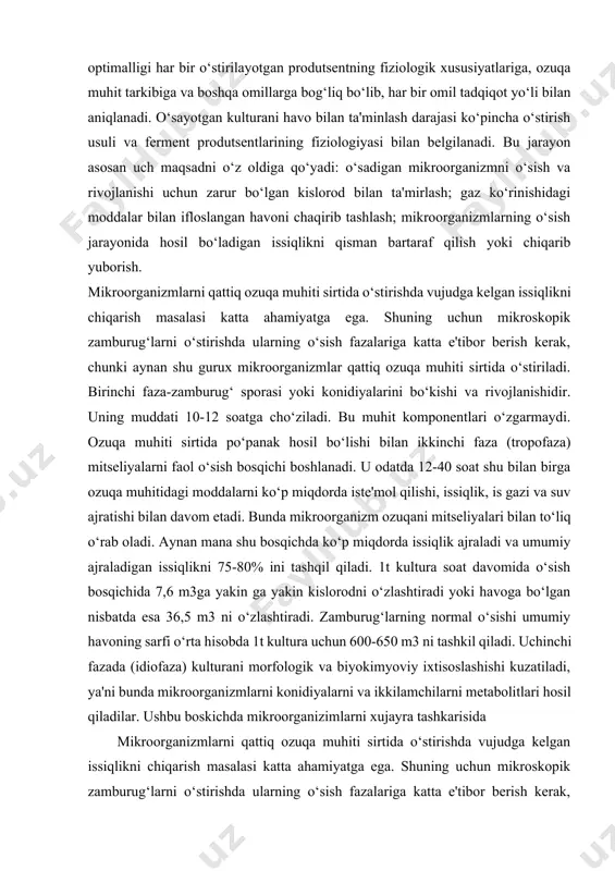 o‘sish jarayonida hosil bo‘ladigan issiqlikni qisman bartaraf qilish yoki chiqarib yuborish. mikroorganizmlarni qattiq ozuqa muhiti sirtida o‘stirishda vujudga kelgan issiqlikni chiqarish masalasi katta ahamiyatga ega. shuning uchun mikroskopik zamburug‘larni o‘stirishda ularning o‘sish fazalariga katta e'tibor berish kerak, chunki aynan shu gurux mikroorganizmlar qattiq ozuqa muhiti sirtida o‘stiriladi. birinchi faza-zamburug‘ sporasi yoki konidiyalarini bo‘kishi va rivojlanishidir. uning muddati 10-12 soatga cho‘ziladi. bu muhit komponentlari o‘zgarmaydi. ozuqa muhiti sirtida po‘panak hosil bo‘lishi bilan ikkinchi faza (tropofaza) mitseliyalarni faol o‘sish bosqichi boshlanadi. u odatda 12-40 soat shu bilan birga ozuqa muhitidagi moddalarni ko‘p miqdorda iste'mol qilishi, issiqlik, is gazi va suv ajratishi bilan davom etadi. bunda mikroorganizm ozuqani mitseliyalari bilan to‘liq o‘rab oladi. aynan mana shu bosqichda ko‘p miqdorda issiqlik ajraladi va umumiy ajraladigan issiqlikni 75-80% ini tashqil qiladi. 1t kultura soat davomida o‘sish bosqichida 7,6 m3ga yakin ga yakin kislorodni o‘zlashtiradi yoki havoga bo‘lgan nisbatda esa 36,5 m3 ni o‘zlashtiradi. zamburug‘larning normal …