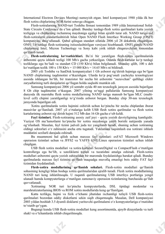 sklarga (bugungi kunda bu sohada erishilgan eng maksimal disk fazosining hajmi 750 gb ni tashkil qilmoqda) nisbatan kamligi hisoblanadi. bugungi kunda flesh xotira modullarining eng katta axborot saqlash hajmi 16 gb dan oshib ketayotganligini aytish mumkin. bu kamchilikni bartaraf etish va ularning samarasini oshirish borasida ilmiy-amaliy izlanishlar olib borilmoqda. dastlab, apple kompaniyasi, keyinchalik samsung korporasiyasi flesh xotira modullarining axborot saqlash hajmini 64 gb yetkazganligini ma’lum qilishdi. shunday qilib, bu sohada olib borilayotgan izlanishlar yaqin kelajakda flesh xotira modullarining axborot saqlash hajmini yangi texnologiyalar asosida dastlab 128 gb ga keyinchalik esa 256 gb yetkazishni mo‘ljallamoqda. flesh-xotira modullari o‘zining ixchamligi, nisbatan arzonligi va kam elektr quvvati sarflashi sababli keng foydalanilmoqda. flesh-xotiraga axborotni yozish jarayoni. flesh-xotira axborotni yacheyka (cell) deb ataluvchi “qulfi suzuvchi” tranzistorlar massivida saqlaydi. an’anaviy qurilmalarda bir xil sathli har bir yacheyka bir bit axborotni saqlay oladi. bunday qurilmalar inglizcha single-level cell, slc deb yuritiladi. ba’zi bir yaratilgan yangi qurilmalarda har …