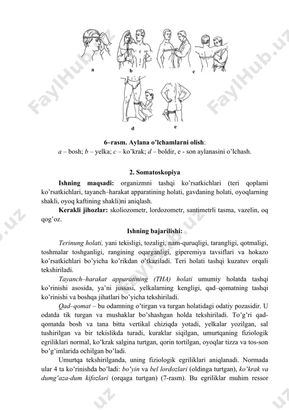 ing shakli, oyoq kaftining shakli)ni aniqlash. kerakli jihozlar: skoliozometr, lordozometr, santimetrli tasma, vazelin, oq qog’oz. ishning bajarilishi: terinung holati, yani tekisligi, tozaligi, nam-quruqligi, tarangligi, qotmaligi, toshmalar toshganligi, rangining oqarganligi, giperemiya tavsiflari va hokazo kо’rsatkichlari bо’yicha kо’rikdan о’tkaziladi. teri holati tashqi kuzatuv orqali tekshiriladi. tayanch–harakat apparatining (tha) holati umumiy holatda tashqi kо’rinishi asosida, ya’ni jussasi, yelkalarning kengligi, qad–qomatning tashqi kо’rinishi va boshqa jihatlari bо’yicha tekshiriladi. qad–qomat – bu odamning oʼtirgan va turgan holatidagi odatiy pozasidir. u odatda tik turgan va mushaklar boʼshashgan holda tekshiriladi. toʼgʼri qad-qomatda bosh va tana bitta vertikal chiziqda yotadi, yelkalar yozilgan, sal tushirilgan va bir tekislikda turadi, kuraklar siqilgan, umurtqaning fiziologik egriliklari normal, koʼkrak salgina turtgan, qorin tortilgan, oyoqlar tizza va tos-son boʼgʼimlarida ochilgan boʼladi. umurtqa tekshirilganda, uning fiziologik egriliklari aniqlanadi. normada ular 4 ta koʼrinishda boʼladi: boʼyin va bel lordozlari (oldinga turtgan), koʼkrak va dumgʼaza-dum kifozlari (orqaga turtgan) (7-rasm). bu egriliklar muhim ressor vazifasini bajaradi (yurganda, …