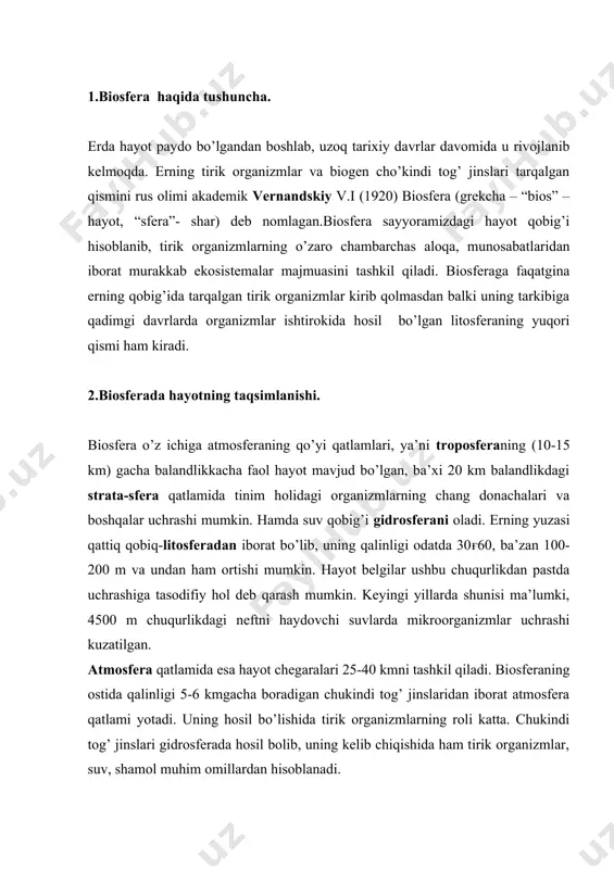 kelib chiqishida ham tirik organizmlar, suv, shamol muhim omillardan hisoblanadi. 3.tirik modda. sayyoramizdagi barcha tirik organizmlar yig’indisini v.i.vernadskiy tirik modda deb atagan. organizmlar tirik massasining 99,9% i 14 ta ximiyaviy element tashkil qiladi va er sharining tuzilishini tarkibini ham 98,9% i shu elementlarga to’g’ri keladi. shunday qilib hayot bu er sharining ximiyaviy ishlab chiqarish mahsuludur. tirik organizmlarda mendeleev davriy sistemasidagi barcha elementlar uchraydi. tirik moddalar bir tekis tarqalgan joylar, suv qatlami-litosfera va troposferalar chegarasi, ya’ni tuproq va uning qatlamidagi o’simlik ildizlari, zamburug’lar, mikroorganizmlar, tuproqda hayot kechiruvchi boshqa organizmlar, shuningdek troposferaning tuproq yuzasidagi qismi, joylashgan qatlam hisoblanadi. bu erda o’simliklarning sporalari, chang donachalari va urug’larning asosiy massasi ham uchib yuradi. ushbu qatlam fitosfera deb yuritiladi va biosferada energiya to’plovchi organizmlar asosan o’simliklar hisoblanadi. biosfera uchun faqat tirik moddaning bo’lishi harakterli bo’lib qolmay, balki u qo’yidagi xususiyatlarga ham ega bo’ladi: suvning bo’lishi (suyuq holatda), juda ko’p miqdordagi quyosh nurlari oqimining tushishi: biosfera …