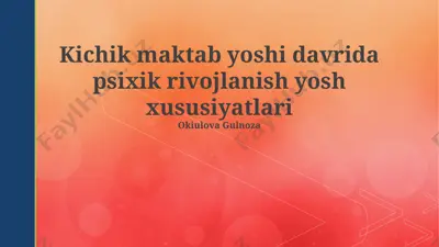 kichik maktab yoshi davrida psixik rivojlanish yosh xususiyatlari — PPTX