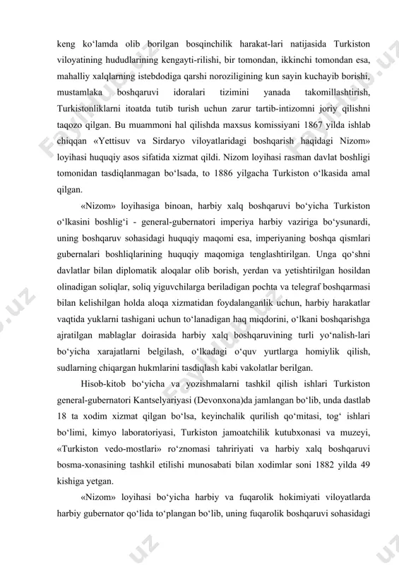 shqarmasi bilan kelishilgan holda aloqa xizmatidan foydalanganlik uchun, harbiy harakatlar vaqtida yuklarni tashigani uchun to‘lanadigan haq miqdorini, o‘lkani boshqarishga ajratilgan mablaglar doirasida harbiy xalq boshqaruvining turli yo‘nalish-lari bo‘yicha xarajatlarni belgilash, o‘lkadagi o‘quv yurtlarga homiylik qilish, sudlarning chiqargan hukmlarini tasdiqlash kabi vakolatlar berilgan. hisob-kitob bo‘yicha va yozishmalarni tashkil qilish ishlari turkiston general-gubernatori kantselyariyasi (devonxona)da jamlangan bo‘lib, unda dastlab 18 ta xodim xizmat qilgan bo‘lsa, keyinchalik qurilish qo‘mitasi, tog‘ ishlari bo‘limi, kimyo laboratoriyasi, turkiston jamoatchilik kutubxonasi va muzeyi, «turkiston vedo-mostlari» ro‘znomasi tahririyati va harbiy xalq boshqaruvi bosma-xonasining tashkil etilishi munosabati bilan xodimlar soni 1882 yilda 49 kishiga yetgan. «nizom» loyihasi bo‘yicha harbiy va fuqarolik hokimiyati viloyatlarda harbiy gubernator qo‘lida to‘plangan bo‘lib, uning fuqarolik boshqaruvi sohasidagi huquqlari saltanat viloyat boshliqlarining vakolatlarini belgilovchi umumiy qoidalar bilan, harbiy sohadagi huquqlari esa turkiston harbiy okrugi haqidagi «nizom» bilan belgilangan edi. harbiy gubernator huzurida viloyat boshqarmasi bo‘lib, uni harbiy gubernator yordamchisi boshqarar edi. viloyat boshqarmasida farmoyish beruvchi, …