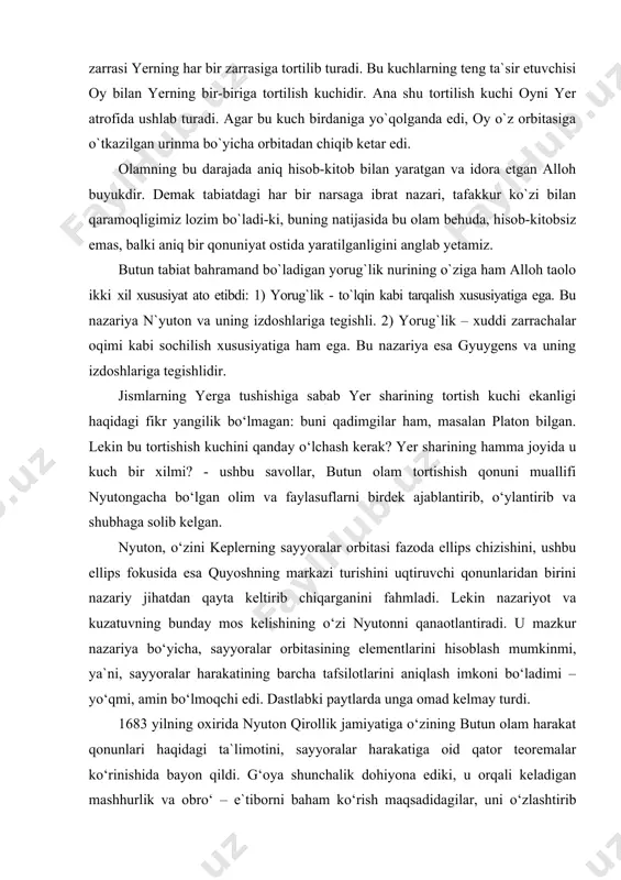 bro‘ – e`tiborni baham ko‘rish maqsadidagilar, uni o‘zlashtirib olishga urinuvchi yoki, hasad qiluvchilar umuman topilmadi. chunki, bu ta`limotning mohiyatini anglovchilarning o‘zi nihoyatda sanoqli edi. shubhasizki, nyutondan avval ham bir necha ingliz olimlari mazkur muammoning yechimiga yaqin kelishgan edi. lekin, savolning qiyinligini anglash, uni yechishni ham bilish degani emas. nyuton – butun olam harakat sirlarini ochgan buyuk daho sifatida insoniyat tarixida o‘chmas iz qoldirdi. kavendish tajribasi - yerning gravitatsion tortishish doimiysi va uni aniqlash tajribasi. bu tajribani 1798 yilda birinchi bo`lib britaniyalik fizik genri kavendish o`tkazgan. u buralma tarozi deb ataladigan asbob yordamida sharlar orasidagi tortishish kuchini o`lchadi. tajriba qurilmasi mustahkam fundamentga o`rnatilgan quticha ichiga joylangan. qutichaning qopqog`iga vertikal holda o`q o`rnatilgan bo`lib, uni aylantirish mumkin. o`qning pastki qismiga sterjen gorizontal holda mahkamlangan va uning uchlariga og`ir massali o`zaro teng m va m qo`rg`oshin sharlar osilgan. ikkinchi bir gorizontal sterjenga mahkamlangan yana ikkita u qadar katta bo`lmagan massalari aniq o`lchangan, bir-biriga …