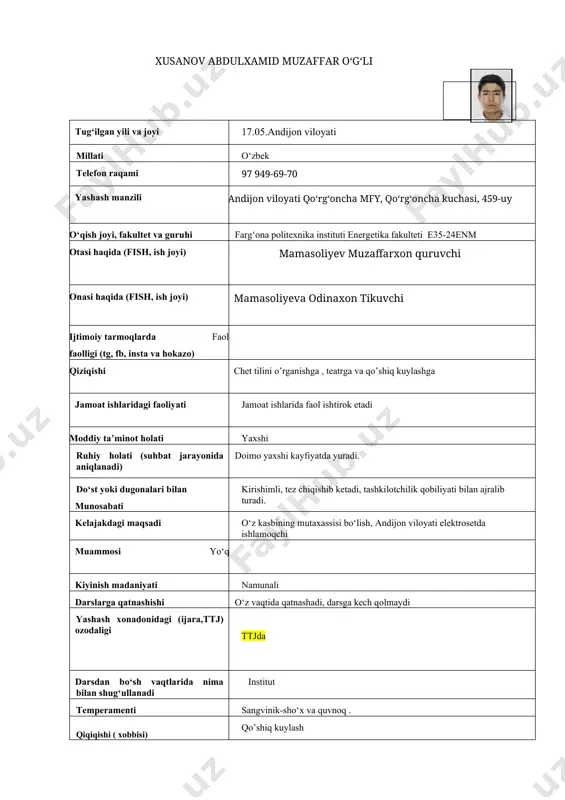 oncha kuchasi, 459-uy o‘qish joyi, fakultet va guruhi farg‘ona politexnika instituti energetika fakulteti e35-24enm otasi haqida (fish, ish joyi) mamasoliyev muzaffarxon quruvchi onasi haqida (fish, ish joyi) mamasoliyeva odinaxon tikuvchi ijtimoiy tarmoqlarda faolligi (tg, fb, insta va hokazo) faol qiziqishi chet tilini o’rganishga , teatrga va qo’shiq kuylashga jamoat ishlaridagi faoliyati jamoat ishlarida faol ishtirok etadi moddiy ta’minot holati yaxshi ruhiy holati (suhbat jarayonida aniqlanadi) doimo yaxshi kayfiyatda yuradi. do‘st yoki dugonalari bilan munosabati kirishimli, tez chiqishib ketadi, tashkilotchilik qobiliyati bilan ajralib turadi. kelajakdagi maqsadi o‘z kasbining mutaxassisi bo‘lish, andijon viloyati elektrosetda ishlamoqchi muammosi yo‘q kiyinish madaniyati namunali darslarga qatnashishi o‘z vaqtida qatnashadi, darsga kech qolmaydi yashash xonadonidagi (ijara,ttj) ozodaligi ttjda darsdan bo‘sh vaqtlarida nima bilan shug‘ullanadi institut temperamenti sangvinik-sho‘x va quvnoq . qiqiqishi ( xobbisi) qo’shiq kuylash xulosa yashil talaba toifasiga kiradi. отаси ва онаси хақида маълумот. телефон рақамлари temperament formulasi (a.belov metodikasi) sizga quyidagi temperament “pasport” ini to‘ldirishni …