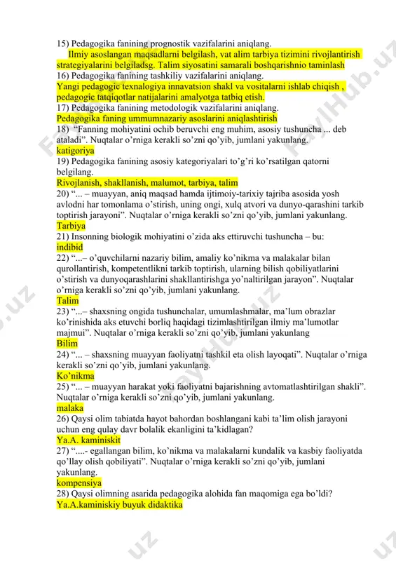 va tarbiya jarayoni mazmuni mohiyati, sabab- oqibati, aloqadorligini o’rganish, pedagogic tajribani tahlil etish, umumlashtirish va baholash 15) pedagogika fanining prognostik vazifalarini aniqlang. ilmiy asoslangan maqsadlarni belgilash, vat alim tarbiya tizimini rivojlantirish strategiyalarini belgiladsg. talim siyosatini samarali boshqarishnio taminlash 16) pedagogika fanining tashkiliy vazifalarini aniqlang. yangi pedagogic texnalogiya innavatsion shakl va vositalarni ishlab chiqish , pedagogic tatqiqotlar natijalarini amalyotga tatbiq etish. 17) pedagogika fanining metodologik vazifalarini aniqlang. pedagogika faning ummumnazariy asoslarini aniqlashtirish 18) “fanning mohiyatini ochib beruvchi eng muhim, asosiy tushuncha ... deb ataladi”. nuqtalar o’rniga kerakli so’zni qo’yib, jumlani yakunlang. katigoriya 19) pedagogika fanining asosiy kategoriyalari to’g’ri ko’rsatilgan qatorni belgilang. rivojlanish, shakllanish, malumot, tarbiya, talim 20) “... – muayyan, aniq maqsad hamda ijtimoiy-tarixiy tajriba asosida yosh avlodni har tomonlama o’stirish, uning ongi, xulq atvori va dunyo-qarashini tarkib toptirish jarayoni”. nuqtalar o’rniga kerakli so’zni qo’yib, jumlani yakunlang. tarbiya 21) insonning biologik mohiyatini o’zida aks ettiruvchi tushuncha – bu: indibid 22) “...– …