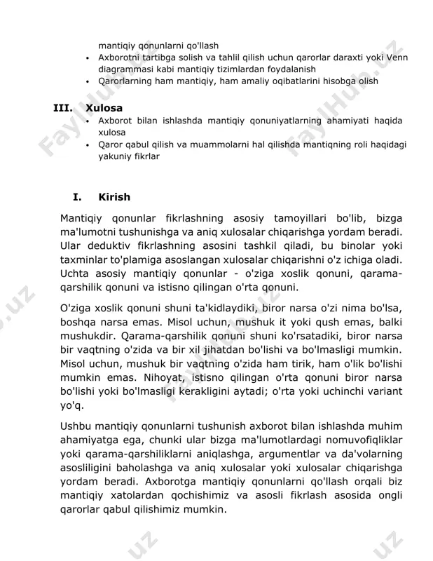 ularning o'ziga xos xususiyatlarini yoki xususiyatlarini tushunishga yordam beradi. biror narsaning o'ziga xosligini aniqlash orqali biz u bilan bog'liq ma'lumotlarni osonroq qayta ishlashimiz va tushunishimiz mumkin. 2. qarama-qarshilik qonuni. qarama-qarshilik qonunida aytilishicha, biror narsa bir vaqtning o'zida va bir xil munosabatda bo'lishi va bo'lmasligi mumkin. ushbu qonun bizga ma'lumotlardagi nomuvofiqliklar yoki qarama-qarshiliklarni aniqlashga yordam beradi, bu bizni fikrlashdagi xatolar yoki to'liq bo'lmagan ma'lumotlar haqida ogohlantirishi mumkin. qarama-qarshiliklarni tan olish orqali biz ularni hal qilish uchun choralar ko'rishimiz va mavjud ma'lumotni aniqroq tushunishimiz mumkin. 3. cheklangan o'rta qonuni cheklangan o'rta qonuni biror narsa bo'lishi yoki bo'lmasligi kerakligini bildiradi; o'rta yoki uchinchi variant yo'q. ushbu qonun bizga ma'lumotni tushunishda noaniqlik yoki noaniqlikdan qochishga va turli imkoniyatlar yoki natijalar o'rtasidagi aniq farqlarni aniqlashga yordam beradi. ushbu mantiqiy qonunlarni tushunish argumentlar yoki da'volarning to'g'riligini baholash, nomuvofiqliklar yoki qarama-qarshiliklarni aniqlash, to'g'ri xulosalar yoki xulosalar chiqarish uchun asos yaratish orqali ma'lumotni yanada samarali tahlil qilish va …