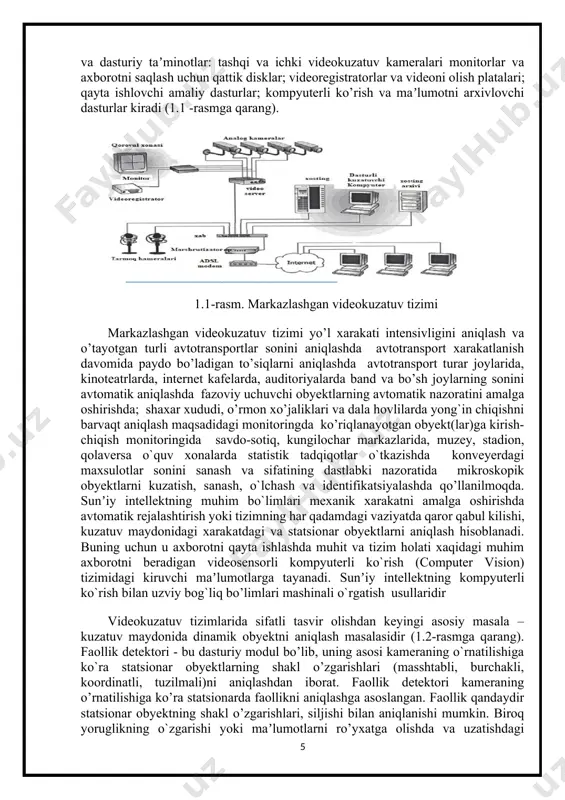 ri yolgon ishlashini minimallash (xalakitlarni filtrlash)ni sozlaydi. kuzatuv kameralari videotasvirlar static obyektlar modellashtirish dinamik obyektni segmentlash tarmoqlar kommutatori obyektlarni klassifikasiyasalash ma`lumotlarni birlashtirish monitor va nazorat dinamik obyektni kuzatib borish holat tahlili xabarar signali identifikatsiya harakat tahlili 1.2- sxema avtomatlashtirilgan videokuzatuv tizimida videotasvirlarni qayta ishlashning blok-sxemasi. 1.2. videokuzatuv texnologiyalari (analog, ip, gibrid tizimlar) analog videokuzatuv tizimlari eng eski va keng qo‘llanilgan texnologiyalardan biridir. ushbu tizimda kameralar videotasvirni analog signal shaklida uzatadi va maxsus qurilmalar yordamida yozib olinadi. asosan cctv (closed-circuit television) tizimlarida qo‘llaniladi. analog tizimlar – oddiy koaksial kabel orqali ishlaydi, sifat jihatidan cheklangan bo‘lib, asosan eski texnologiyalarda qo‘llaniladi. ip tizimlar – internet protokoli orqali ishlaydi, yuqori sifatli tasvir va masofadan boshqarish imkoniyatini ta’minlaydi. gibrid tizimlar – analog va ip texnologiyalarini birlashtiruvchi tizim bo‘lib, mavjud analog infratuzilmadan foydalangan holda ip imkoniyatlarini qo‘llashga imkon beradi. videokuzatuv tizimlarining tasnifi analog va raqamli videokuzatuv tizimlari lokal va bulutli videokuzatuv tizimlari sun’iy intellekt asosida ishlovchi …