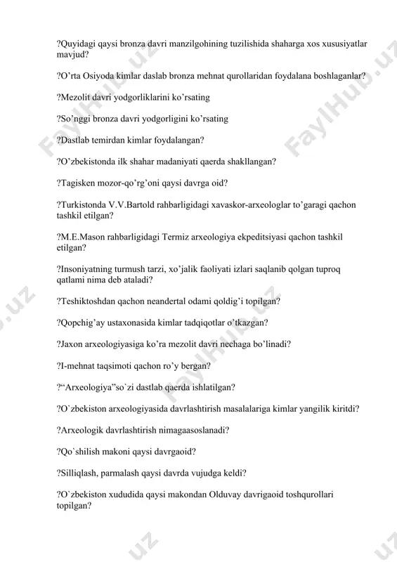 `nggi paleolitgaxos xususiyatni toping? ?o`rta paleolit tosh qurollarini aniqlang? ?qayiqlar qachon ixtiro qilingan? ?hisor madaniyatigaxos xususiyatni aniqlang. ?mil.avv. iv–iii ming yilliklar qaysi davrgaoid? ?sopol buyumlar nima sababdan jarangli va mustahkam bo`lgan? ?eneolit davrining ko’plab manzilgohlari markaziy osiyoning qaysi hududidan topib tekshirilgan? ?ko’zaliqir shahar xarobasi qaysi asrga taaluqli? ?muqaddas ichimlik – xaoma qaerda tayyorlangan? ?elatan madaniyati qaysi madaniyat asosida rivojlangan? ?qaysi madaniyatgaoid qabriston topilmagan? ?burg`uluq madaniyati qaysi xududda rivojlangan? ?“harbiylar zali” qaysi yodgorlikda mavjud? ?o`zbekistonda ellinizm madaniyati qachondan shakllangan? ?erni haydashda hayvon kuchidan foydalanish natijasida shaxar qanday o`zgardi? ?me’morchilikda kapitel’ va pilyastrdan foydalanish qaysimadaniyat ta’sirida vujudga kelgan? ?ko`shklar qachon vujudga kelgan? ?ilk o`rtaasrlardashaharning qaysi qismi bo`lmagan? ?sardoba nima? ?karvon–saroylar qaerlarda qurilgan? ?rivojlangan o`rtaasrlarda paxsa vaxom g`ishtdan qurilgan qaysiyodgorlik yaxshi saqlangan? ?peshtoq dastlab qaysi yodgorlikda qurilgan? ?temuriylar davrida shaxriston nima deb atalgan? ?shahrisabzdagi oq saroy qurilishi qachon boshlangan? ?ilmolmoq har bir musulmon va muslimaning burchidir” degan so`zlar qaysi yodgorlik peshtoqiga yozilgan? ?temuriylar …