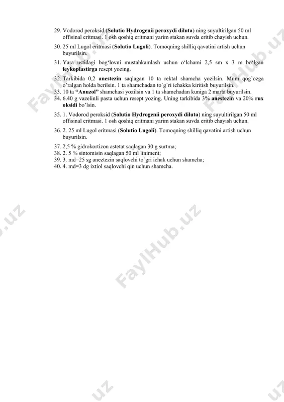 ish uchun. 19. 500 mg rezorsin (resorcinum) ning 70 % etil spirtidagi 25 ml eritmasi. kuniga 2 tomchidan 4 mahal quloqqa tomizish uchun. 20. ergokalsiferol (ergocalciferolum) ning 0,25% 10 ml moyli eritmasiga. kuniga 2 tomchidan 2 mahal ichish buyurilsin. 21. mentol (mentolum) ning 15 ml 1 % moyli eritmasiga. 5 tomchidan burunga tomizish uchun. 22. retinol asetat (retinoli acetas) ning 10 ml 7 % moydagi eritmasi. kuniga 8 tomchidan 3 mahal ichish uchun. 23. mentol (mentolum) ning 30 ml shaftoli moyidagi (oleum persicorum) 1% eritmasi. 1 stakan suvga 15 tomchi tomizib bug’li ingalyasiya qilish uchun. 24. borat kislotasi (acidum boricum) ning 25 ml gliserin (glycerinum) dagi 10 % eritmasi. dermatitda terining zararlangan joylariga surtish uchun. 25. 2,5 % gidrokortizon astetat saqlagan 30 g surtma; 26. 5 % sintomisin saqlagan 50 ml liniment; 27. md=25 sg aneztezin saqlovchi to`gri ichak uchun shamcha; 28. md=3 dg ixtiol saqlovchi qin uchun shamcha. 29. …
