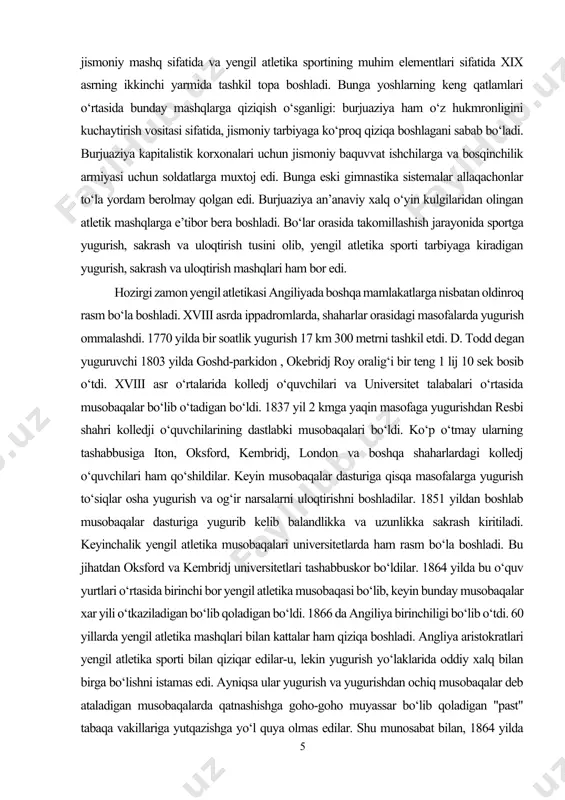 a sistemalar allaqachonlar to‘la yordam berolmay qolgan edi. burjuaziya an’anaviy xalq o‘yin kulgilaridan olingan atletik mashqlarga e’tibor bera boshladi. bo‘lar orasida takomillashish jarayonida sportga yugurish, sakrash va uloqtirish tusini olib, yengil atletika sporti tarbiyaga kiradigan yugurish, sakrash va uloqtirish mashqlari ham bor edi. hozirgi zamon yengil atletikasi angiliyada boshqa mamlakatlarga nisbatan oldinroq rasm bo‘la boshladi. xviii asrda ippadromlarda, shaharlar orasidagi masofalarda yugurish ommalashdi. 1770 yilda bir soatlik yugurish 17 km 300 metrni tashkil etdi. d. todd degan yuguruvchi 1803 yilda goshd-parkidon , okebridj roy oralig‘i bir teng 1 lij 10 sek bosib o‘tdi. xviii asr o‘rtalarida kolledj o‘quvchilari va universitet talabalari o‘rtasida musobaqalar bo‘lib o‘tadigan bo‘ldi. 1837 yil 2 kmga yaqin masofaga yugurishdan resbi shahri kolledji o‘quvchilarining dastlabki musobaqalari bo‘ldi. ko‘p o‘tmay ularning tashabbusiga iton, oksford, kembridj, london va boshqa shaharlardagi kolledj o‘quvchilari ham qo‘shildilar. keyin musobaqalar dasturiga qisqa masofalarga yugurish to‘siqlar osha yugurish va og‘ir narsalarni uloqtirishni boshladilar. 1851 …