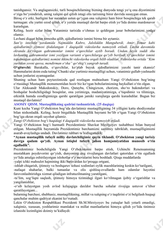 umumlashtirish, mashg‘ulotga yakun yasash. dars ssenariysi dastlabki 10 daqiqada mavzuning siyosiy-ijtimoiy ahamiyati, davlat rahbari tomonidan ayni mavzuga oid amalga oshirilayotgan sa’y-harakatlar bayon etiladi (prezentatsiya). 🟦1. kirish. motivatsion qism(10 daqiqa) oʻqituvchi: – aziz oʻquvchilar. eshitgansiz, oʻqigansiz – fidoyi jadid bobomiz choʻlponning: koʻngil, sen bunchalar nega, kishanlar birla doʻstlashding? na faryoding, na doding bor, nechun sen buncha sustlashding?... tiriksan, oʻlmagansan, sen-da odam, sen-da insonsan. kishan kiyma, boʻyin egma, ki, sen ham hur tugʻulgʻonsan! degan oʻtli misralari bor. shoirning bu xitobi siz bilan bizga hurlik va ozodlikning qanchalar qadrli ekanini har daqiqa eslatib turadi. shu bilan birga, hech qachon mustamlakachilikka boʻyin egmaslik, boshqa barcha millat va elatlar bilan teng huquqqa ega oʻzbek xalqi oʻz erki va mustaqilligi yoʻlida tinimsiz kurashmogʻi kerakligini uqtirib turadi. siz hozirga qadar “tarix”, “adabiyot” darslari orqali uzoq va yaqin oʻtmishimizda yurtimiz, xalqimiz boshiga tushgan mustamlaka, istibdod, zulm va zoʻravonliklarning koʻplab misollari bilan tanishgansiz. va anglagansizki, turli bosqinchilarning bizning dunyoda …